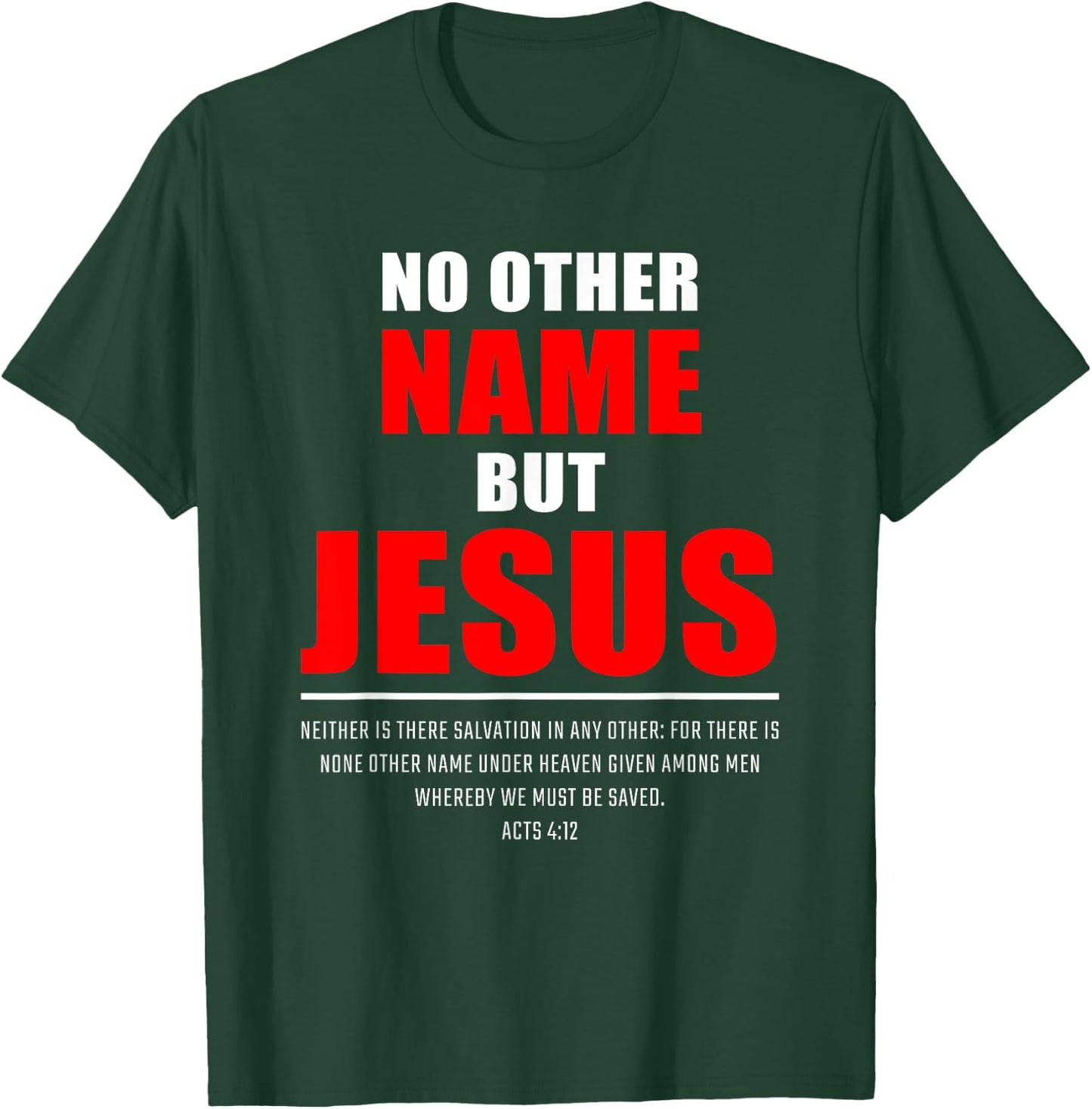 No Other Name But JESUS – Acts 4:12 Christian Bible Verse T-Shirt - T-Shirt | Forest