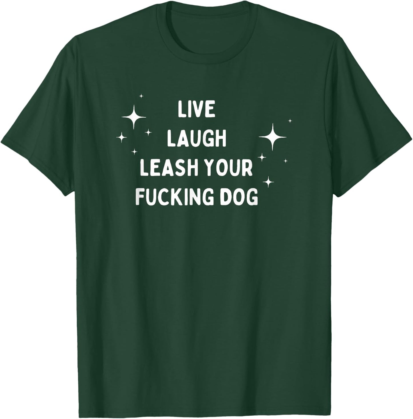 Live Laugh Leash Your Fucking Dog Funny Saying Men Women T-Shirt - T-Shirt | Forest