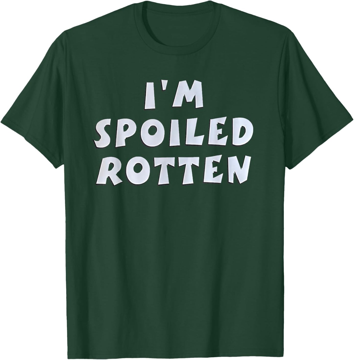 I'm Spoiled Rotten Funny Quote T-Shirt - T-Shirt | Forest