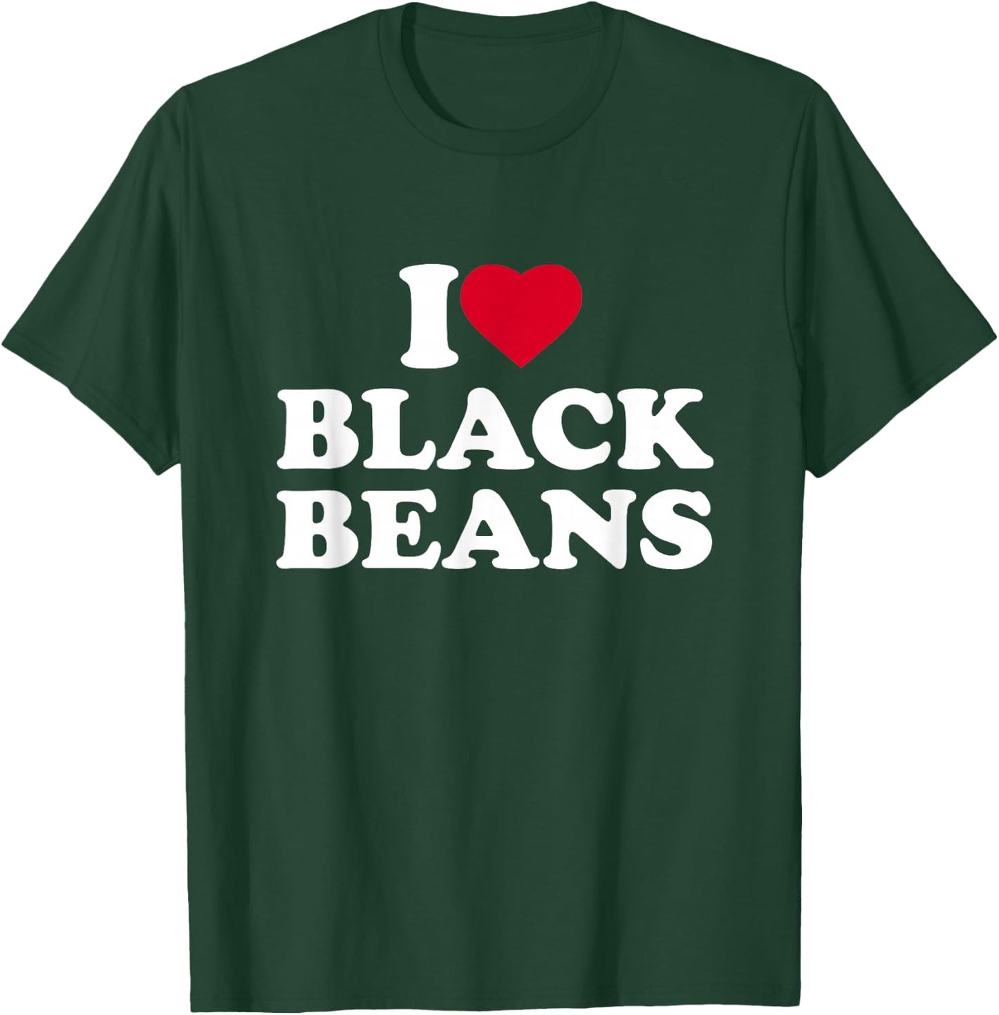 I Love Black Beans I Heart Black Beans Lover T-Shirt - T-Shirt | Forest