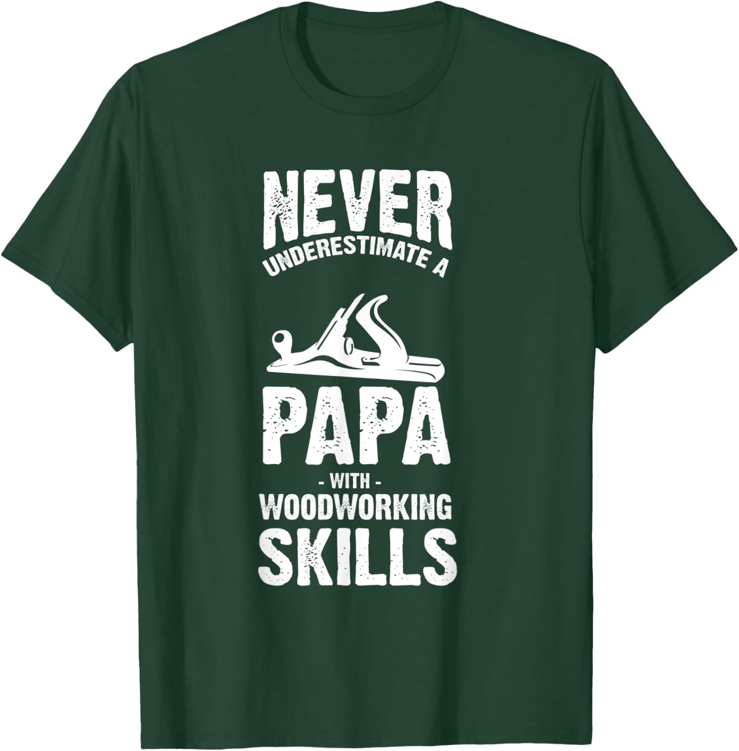 Never Underestimate a Papa With Woodworking Skills T-Shirt - T-Shirt | Forest