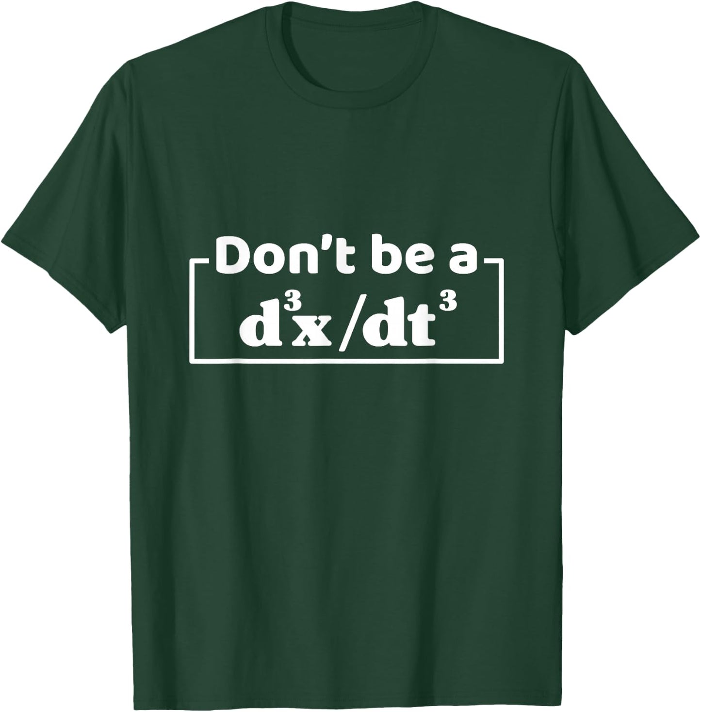 Don't Be A d3x dt3 Funny Math Physics Calculus Equation T-Shirt - T-Shirt | Forest