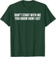 Don't Start With Me You Know How I Get Quote T-Shirt - T-Shirt | Forest