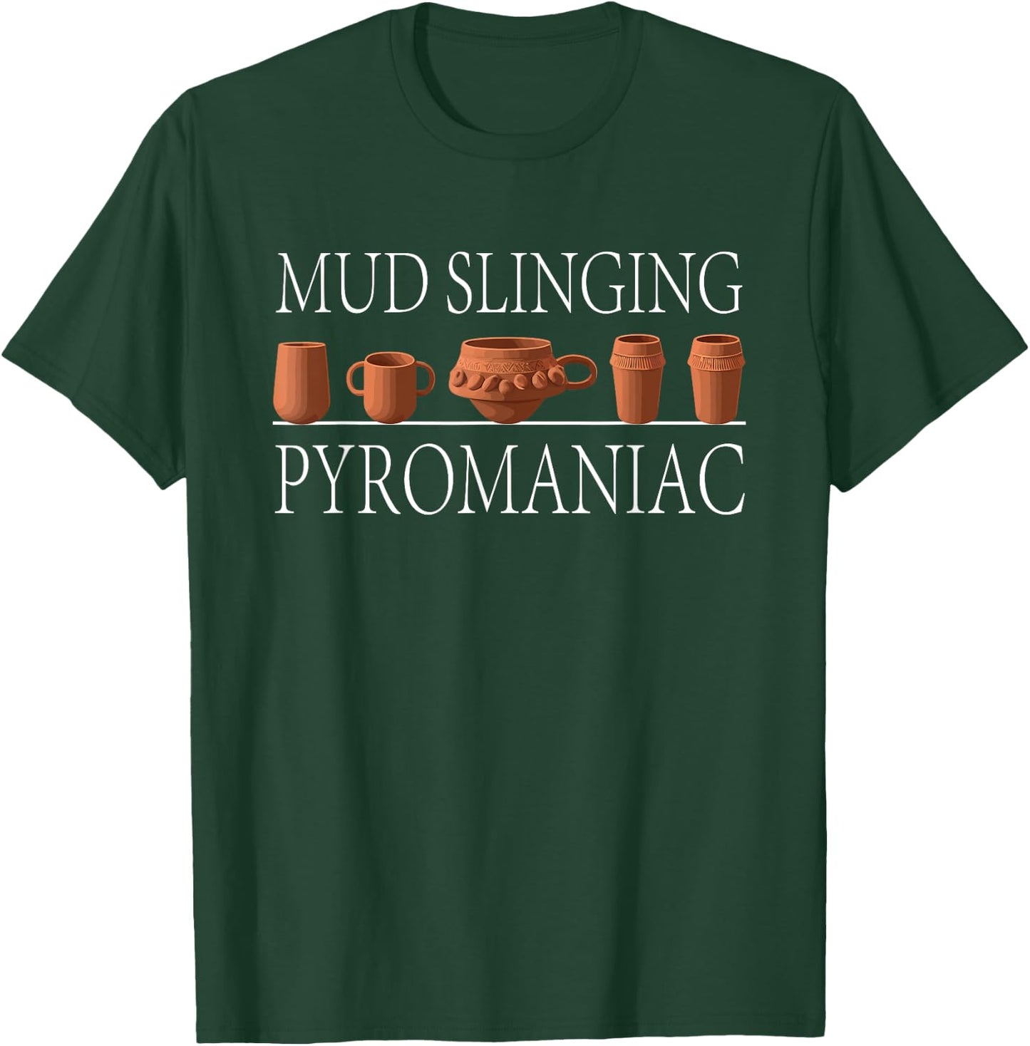 Pottery Pyromaniac Mud Slinging Funny Ceramics T-Shirt - T-Shirt | Forest