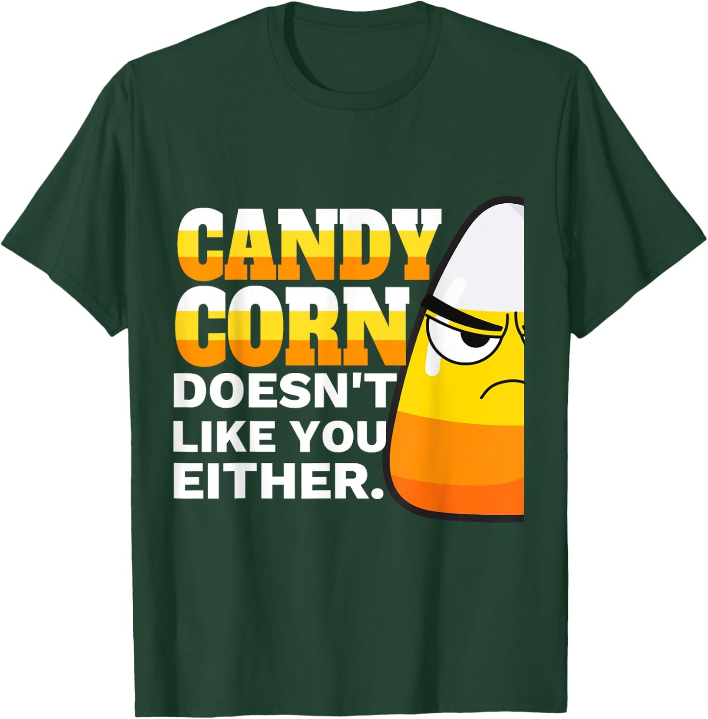 Candy Corn Doesn't Like You Either Funny Halloween Candy T-Shirt - T-Shirt | Forest