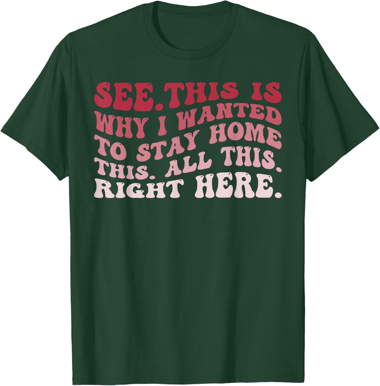 See This Is Why I Wanted To Stay Home This All This Right T-Shirt - T-Shirt | Forest
