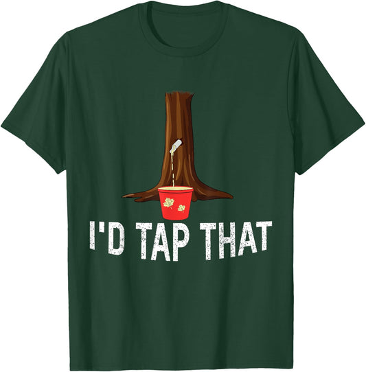 I'd Tap That Tree Tapping Sugaring Funny Maple Syrup T-Shirt - T-Shirt | Forest