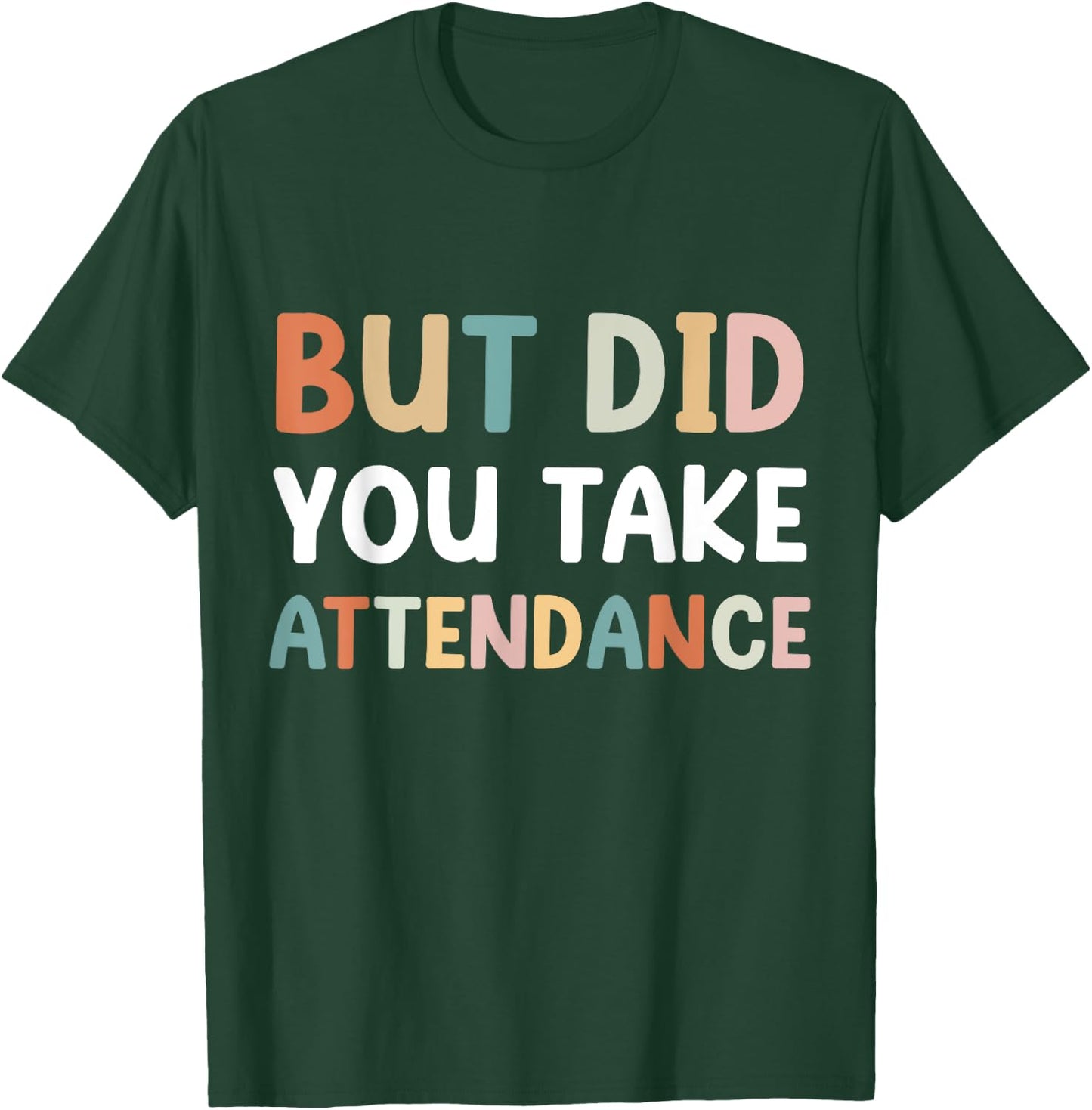 But Did You Take Attendance Funny Attendance Matters T-Shirt - T-Shirt | Forest