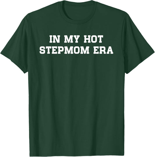 In My Hot Stepmom Era Funny Mother's Day Stepmother Mom Life T-Shirt - T-Shirt | Forest