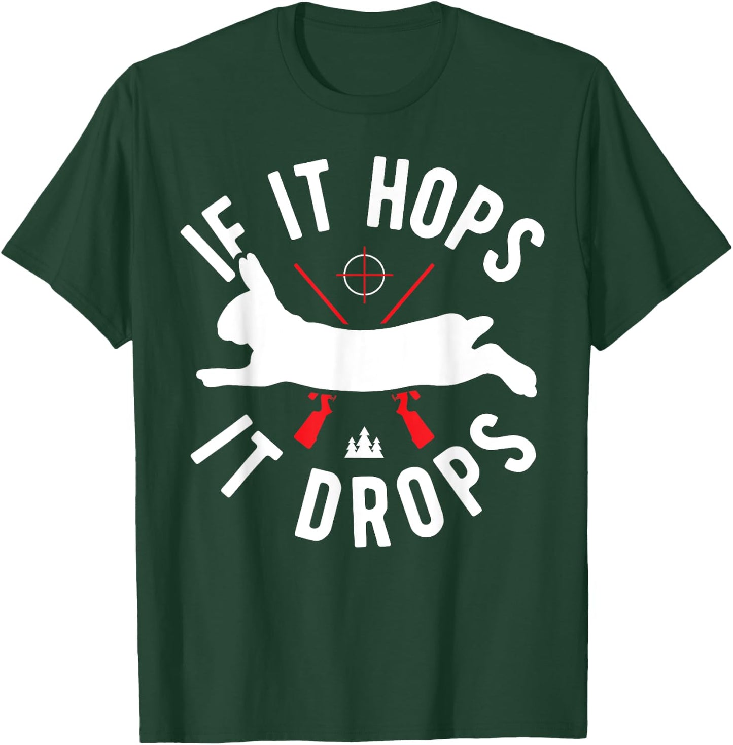 Rabbit Hunting Gear - Rabbit Hunter If It Hops It Drops T-Shirt - T-Shirt | Forest