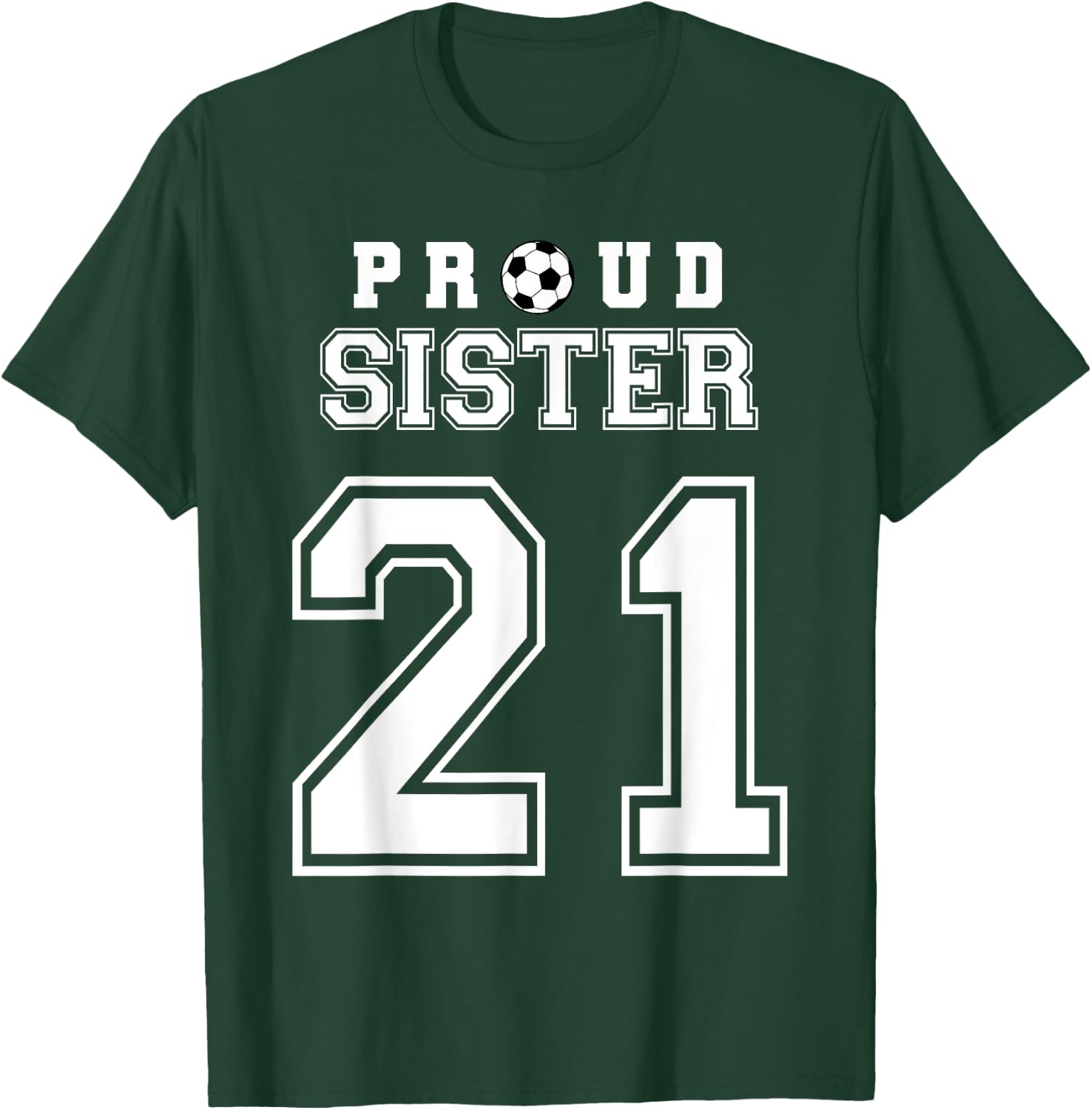 Number 21 Custom Proud Soccer Futbol Sister Personalized T-Shirt - T-Shirt | Forest