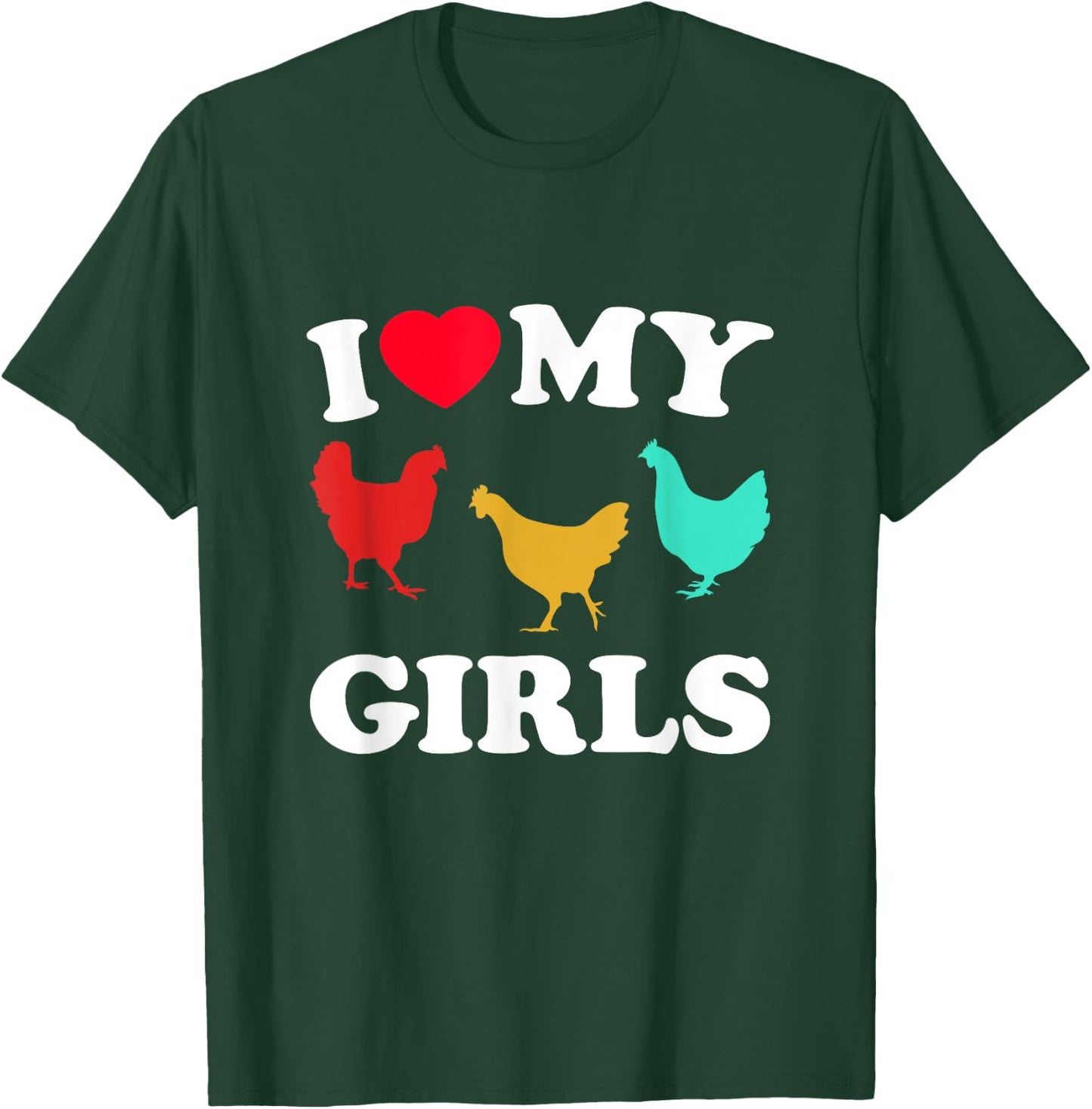 I Love My Girls - Funny Chicken T-Shirt - T-Shirt | Forest
