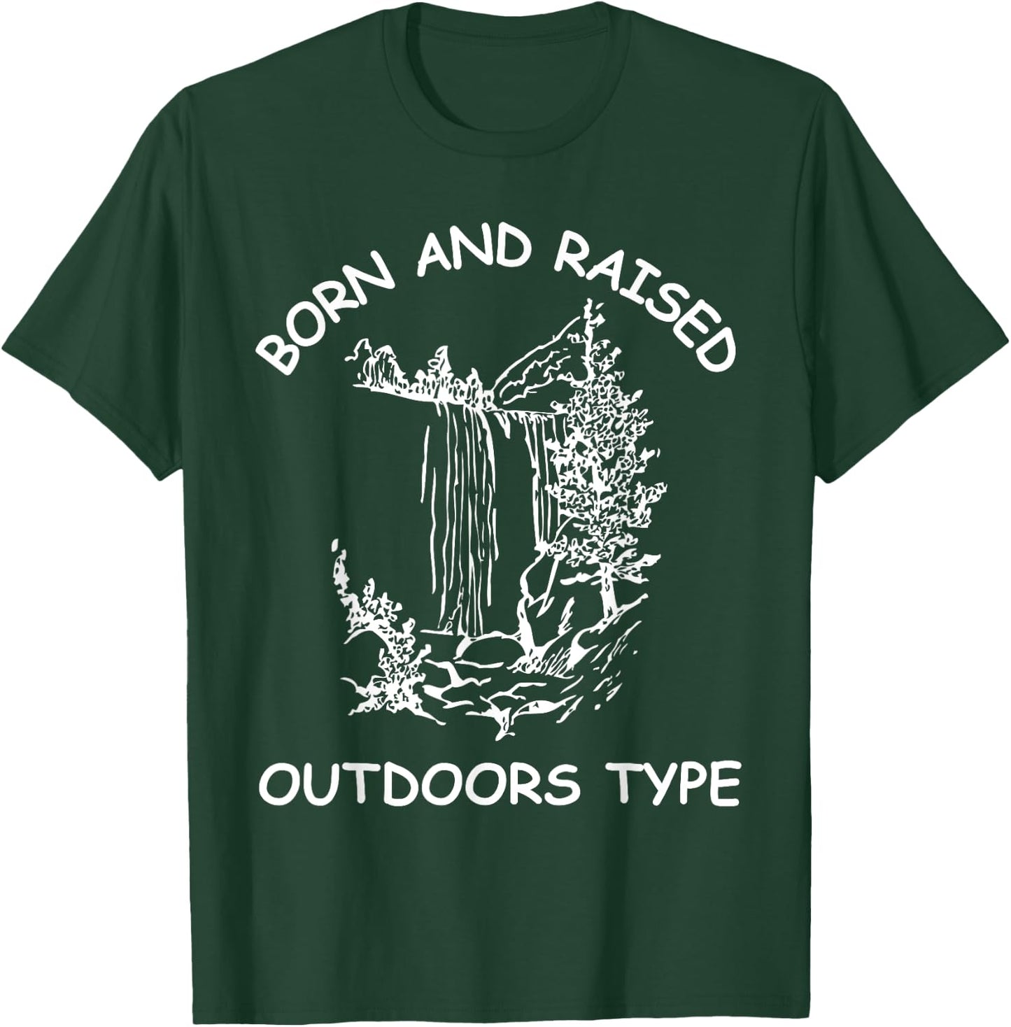 Born And Raised Outdoors Type hiking fishing camping T-Shirt - T-Shirt | Forest
