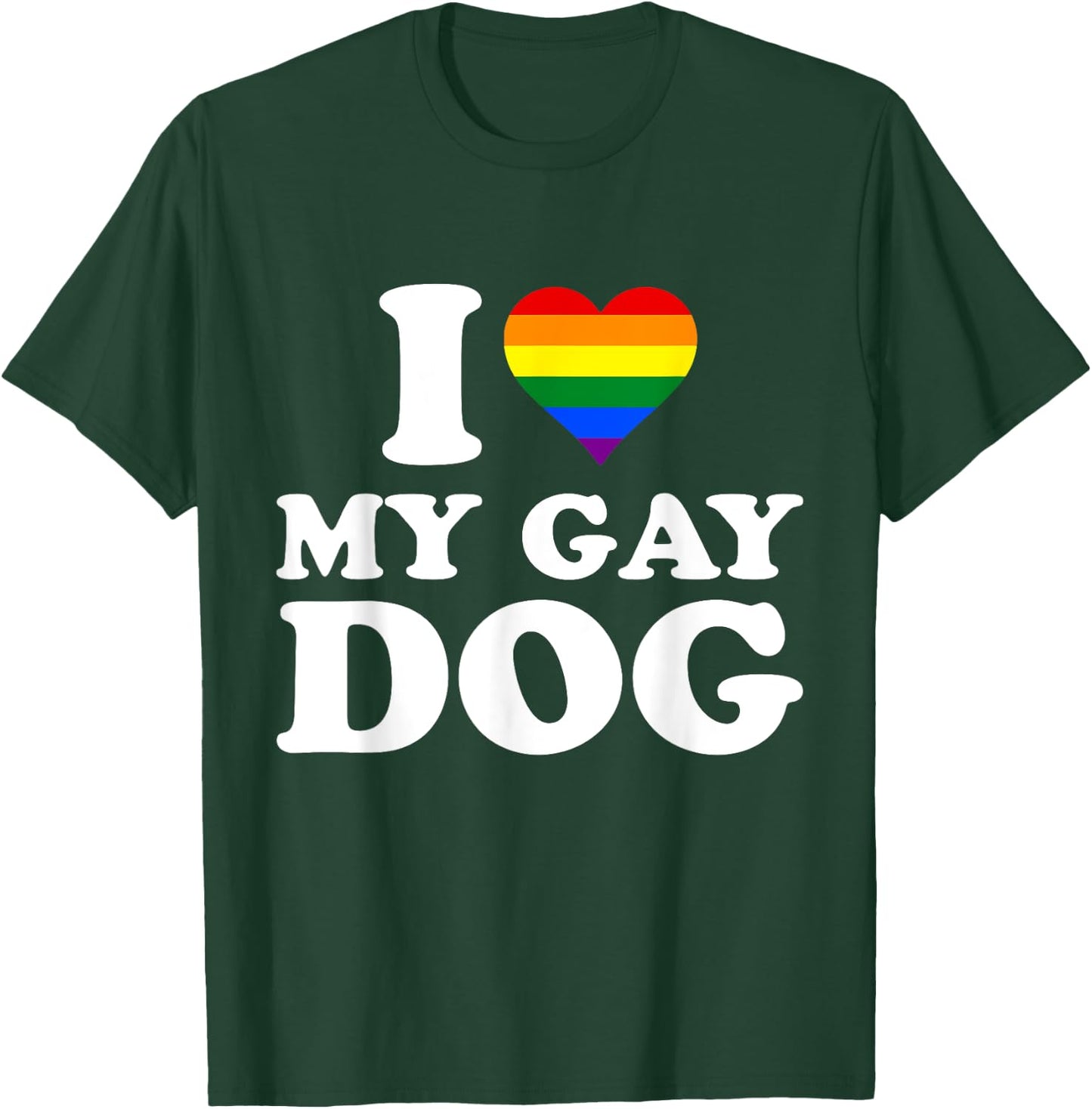 I Love My Gay Dog I Heart My Gay Dog T-Shirt - T-Shirt | Forest