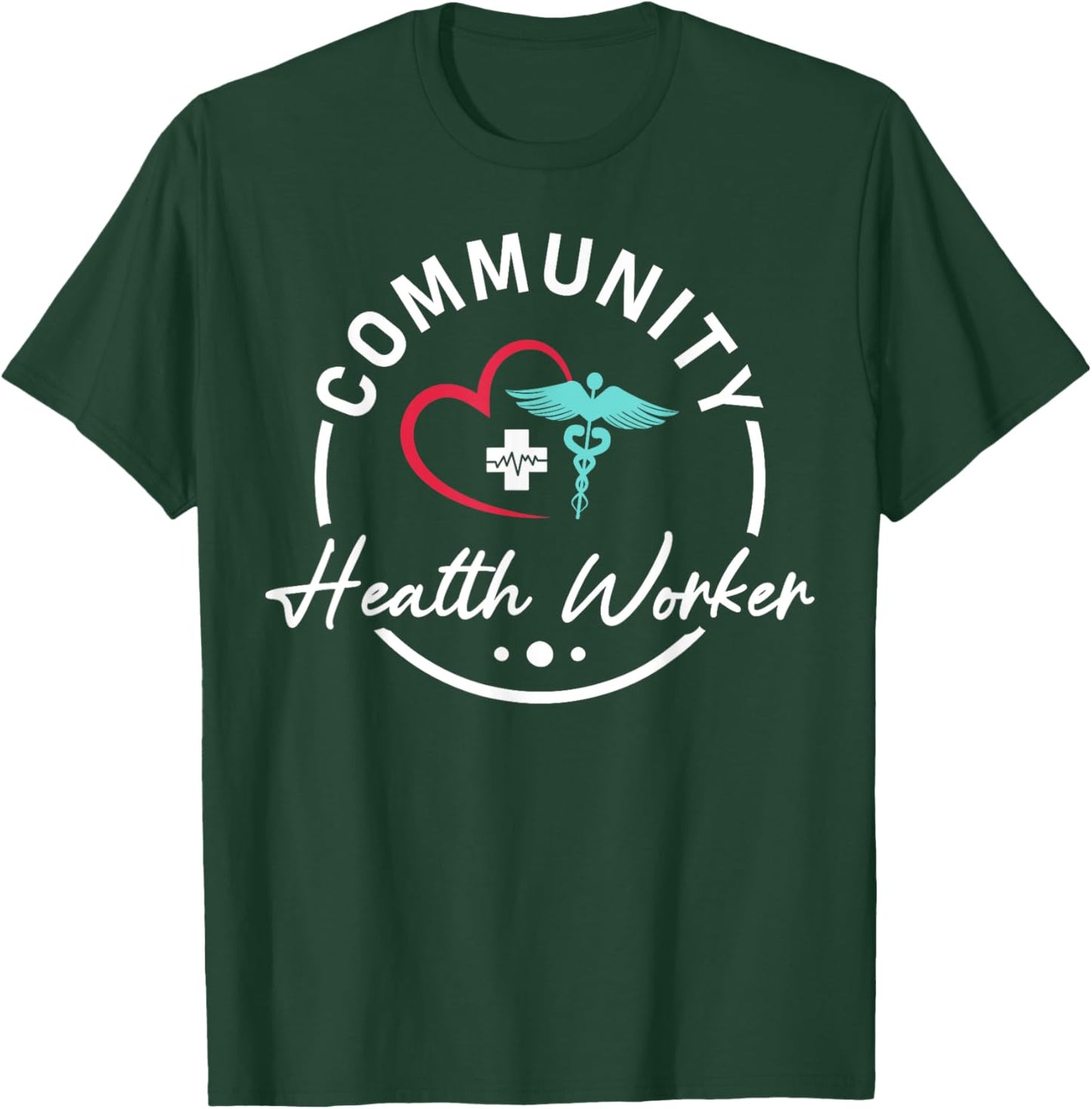 Community Health Worker Appreciation Healthcare T-Shirt - T-Shirt | Forest