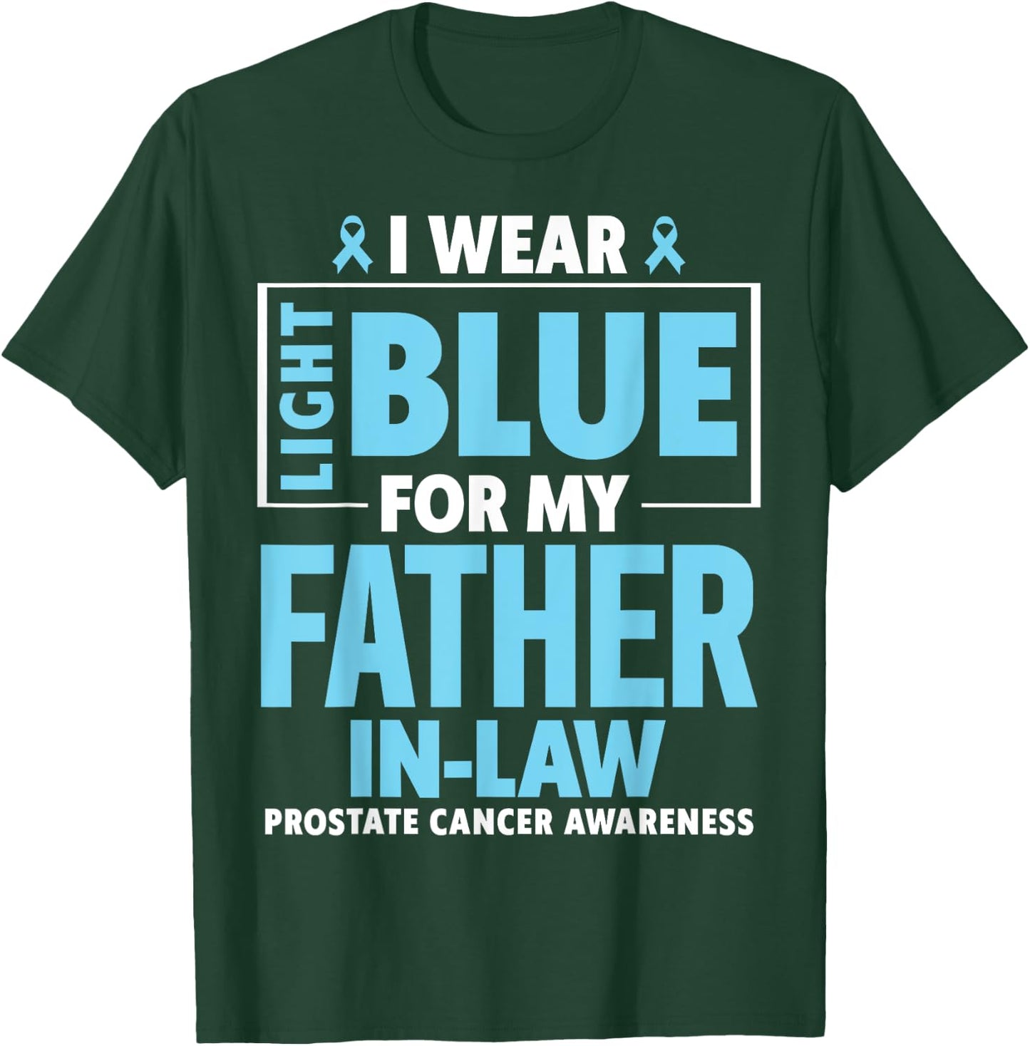 I wear Light Blue For My Father In Law Prostate Cancer T-Shirt - T-Shirt | Forest