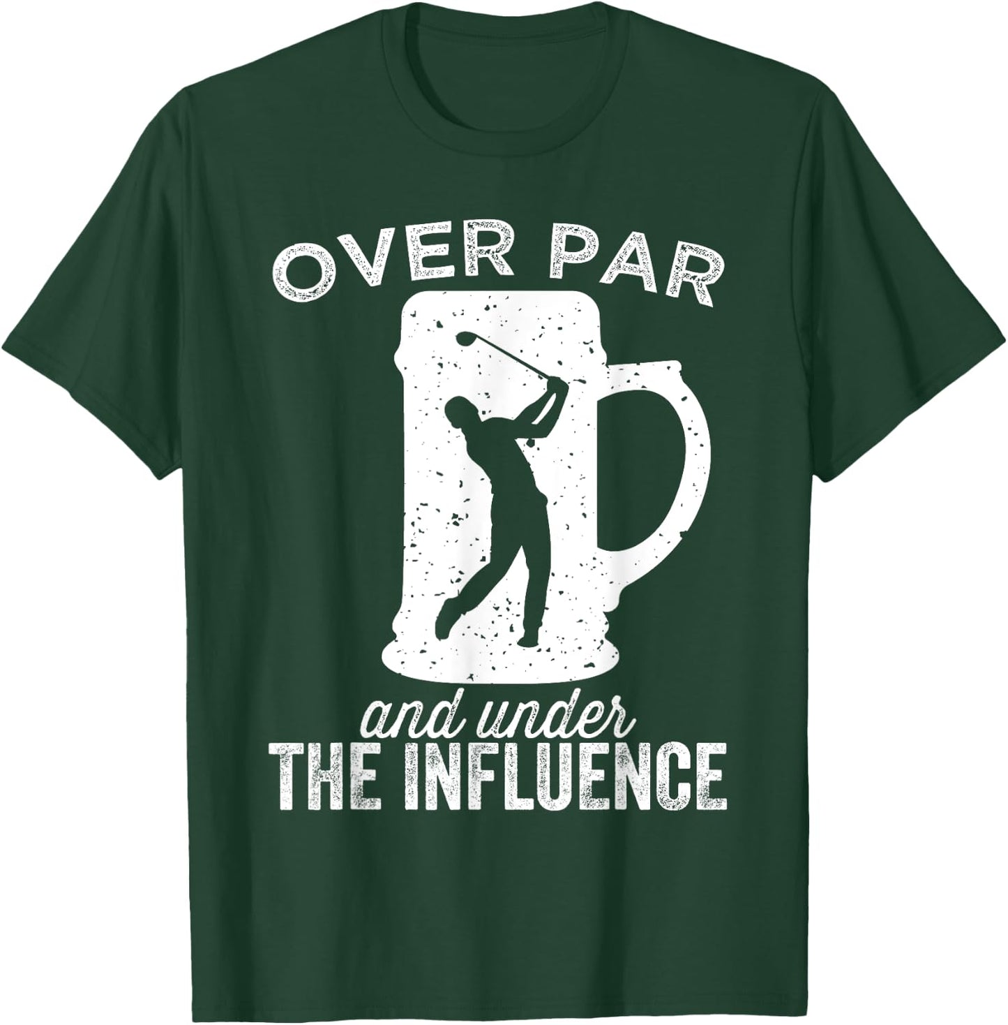 Over Par And Under The Influence Funny Golf Drinking T-Shirt - T-Shirt | Forest