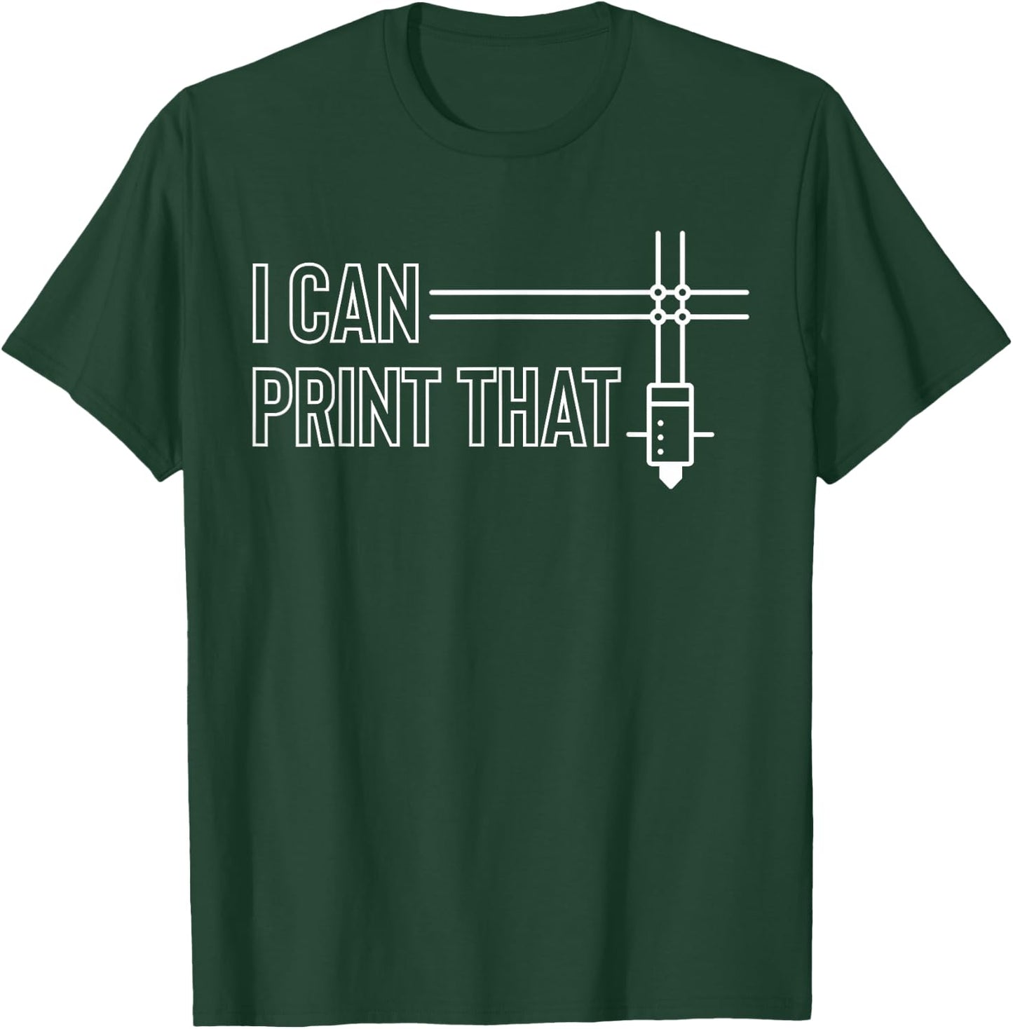 I Can Print That 3D Printing Printer T-Shirt - T-Shirt | Forest
