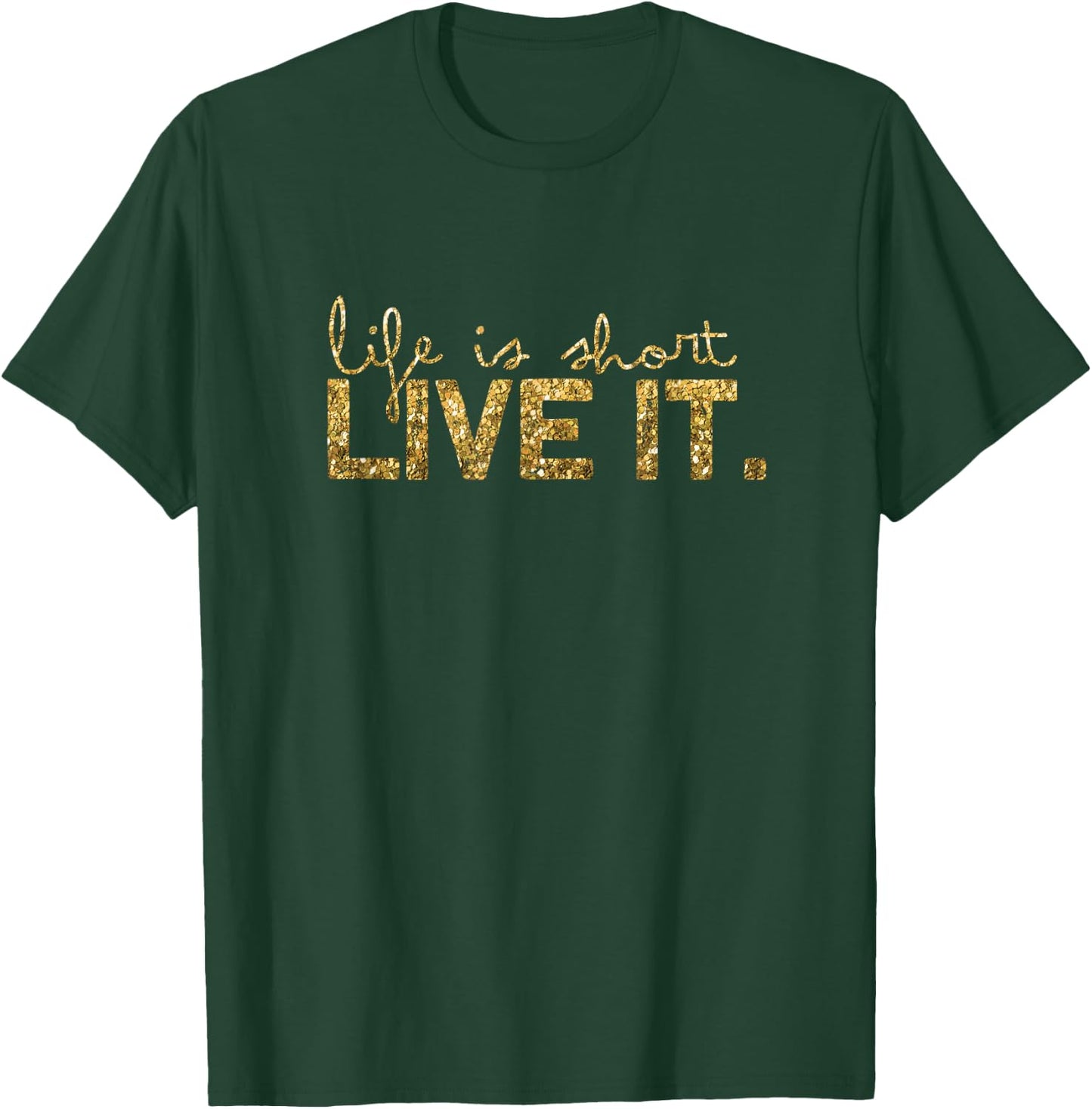 Life is short - Live it T-Shirt - T-Shirt | Forest