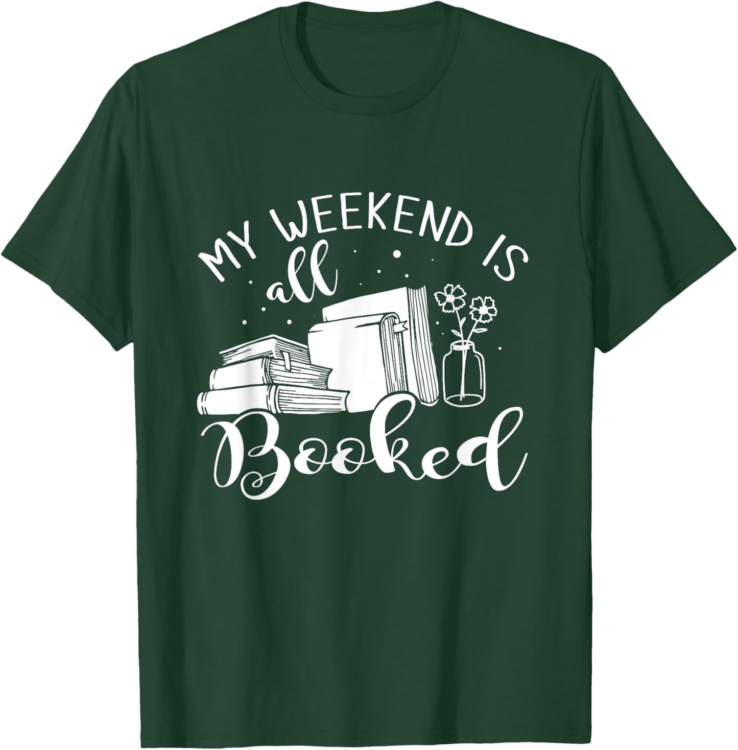 My Weekend Is All Booked Reading T-Shirt - T-Shirt | Forest