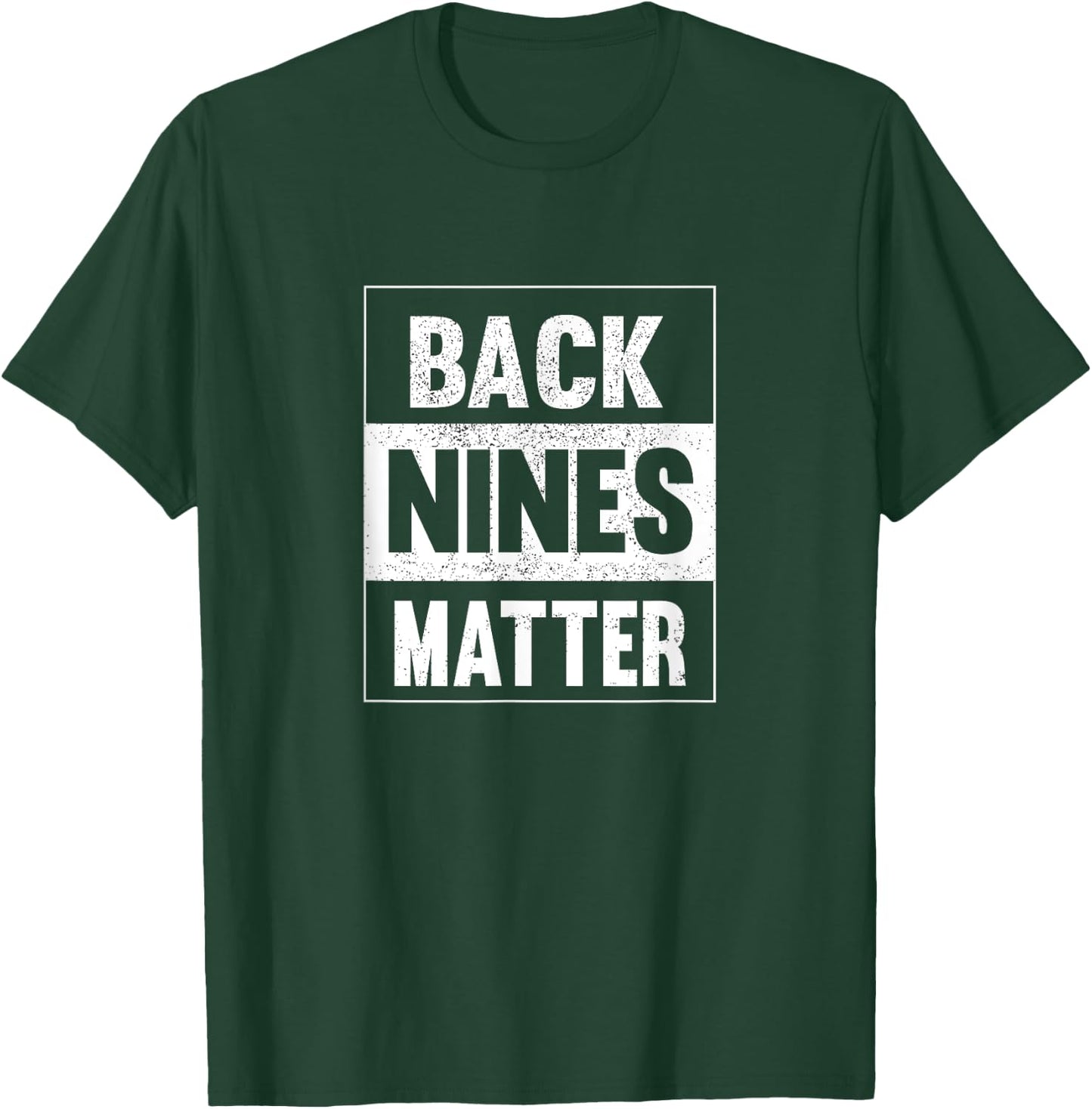Back Nines Matter Funny Golf Lover Gift Distressed T-Shirt - T-Shirt | Forest