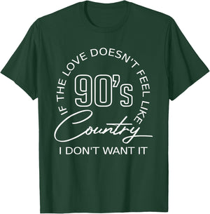 If The Love Doesn't Feel Like 90's Country I Don't Want-It T-Shirt - T-Shirt | Forest
