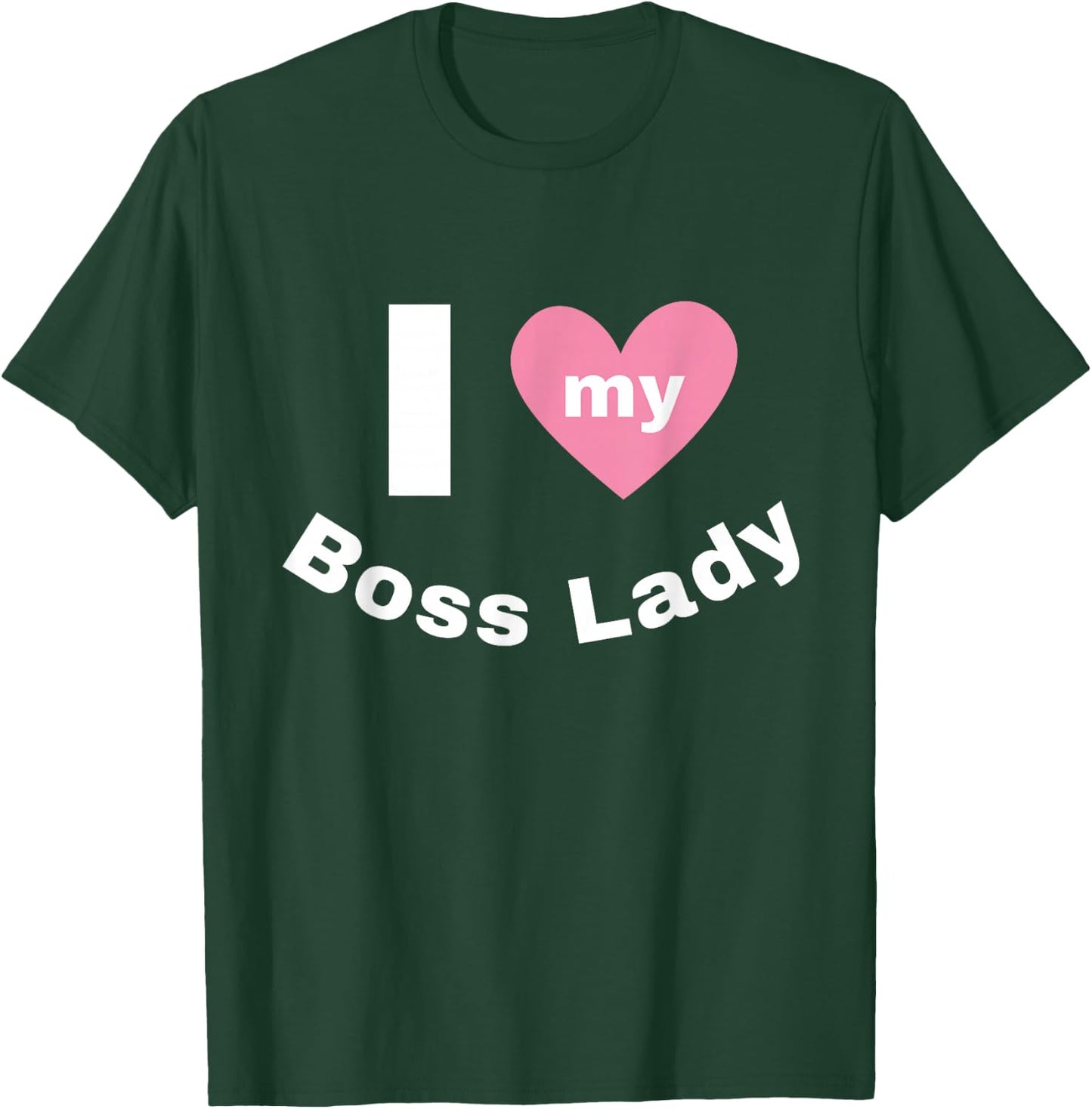 I Love My Boss Lady T-Shirt - T-Shirt | Forest