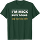 I'M MICK BUSY DOING MICK THINGS Funny Saying T-Shirt - T-Shirt | Forest