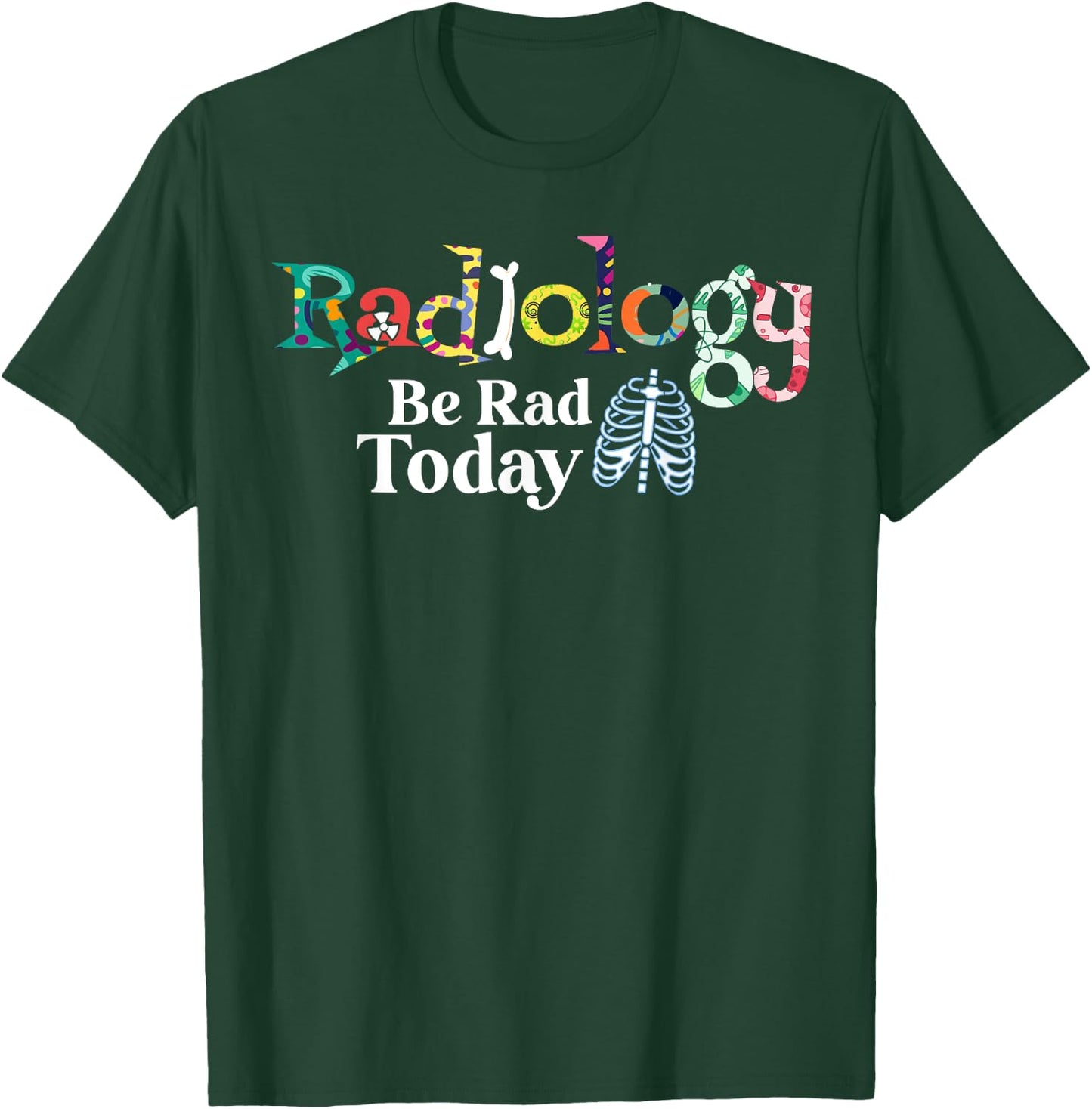 Radiology Technician Be Rad Today Radiologist T-Shirt - T-Shirt | Forest
