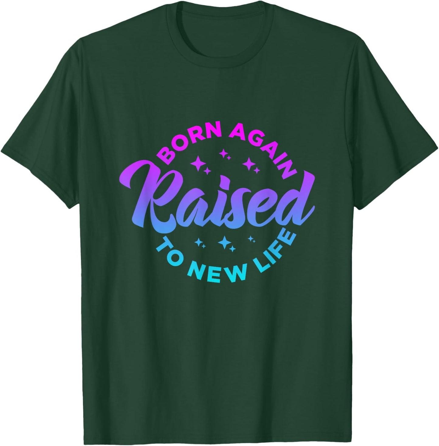 Born Again Raised to New Life Funny saying Christian quote T-Shirt - T-Shirt | Forest