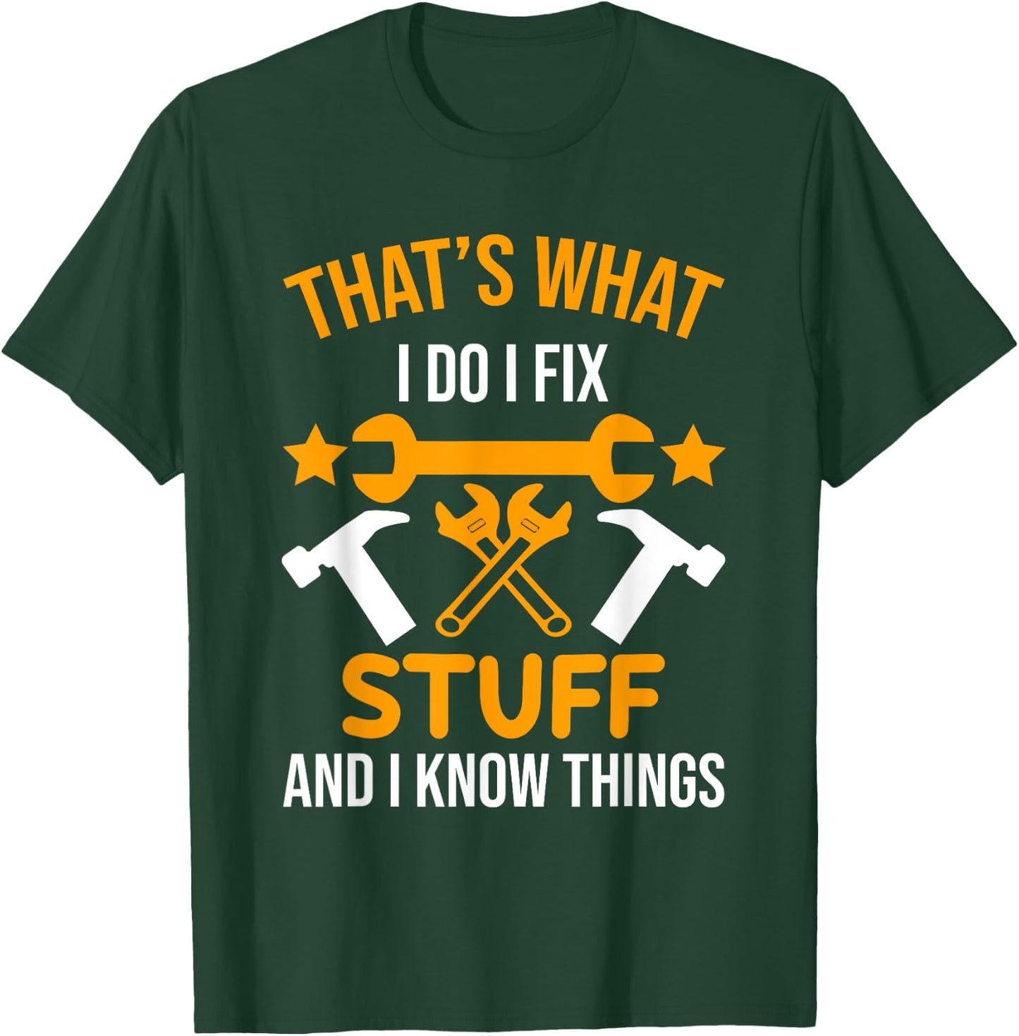 That's What I Do I Fix Stuff And I Know Things Men Funny T-Shirt - T-Shirt | Forest