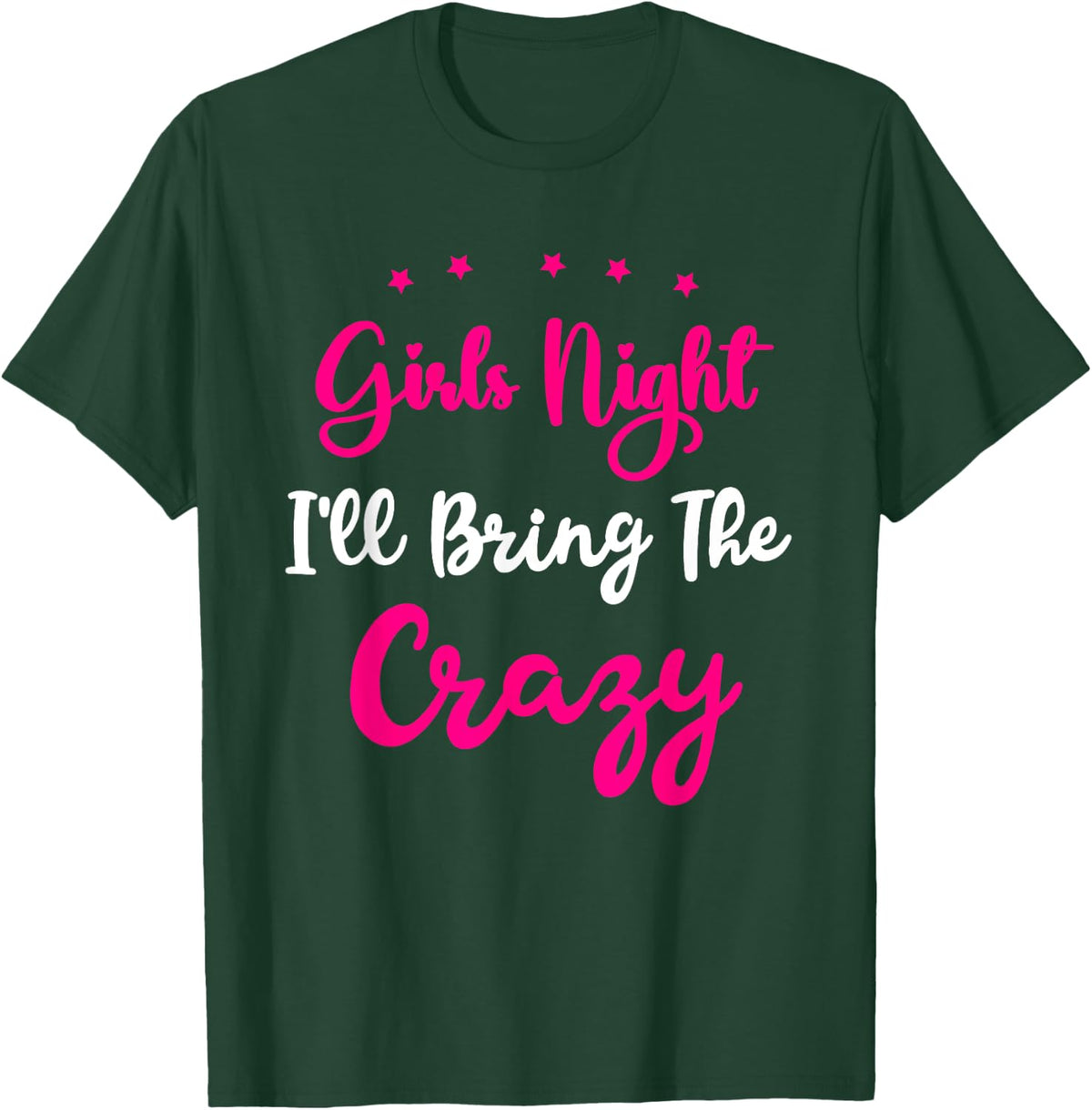 Girls Night Out - I'll Bring The Crazy Girls Group Party T-Shirt - T-Shirt | Forest