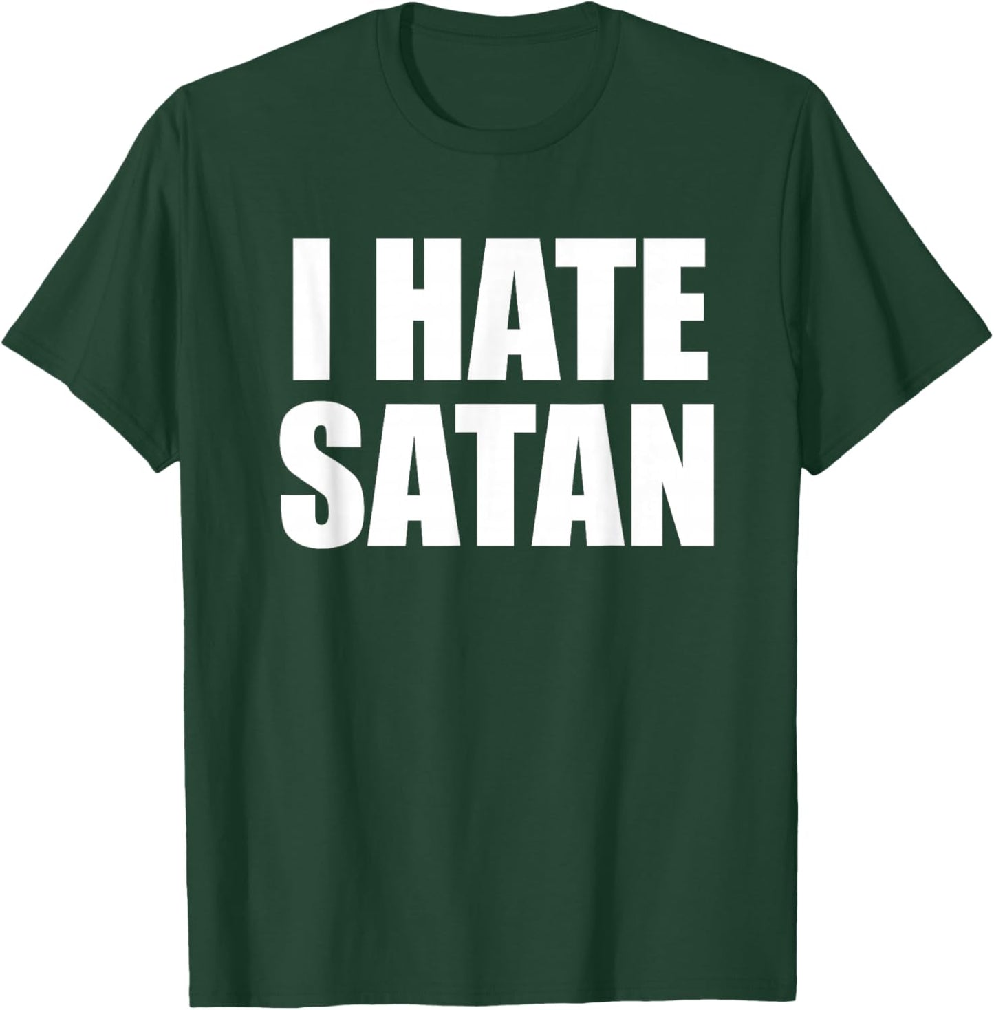 Funny I Hate Satan Bold Christian Faith Quote T-Shirt - T-Shirt | Forest