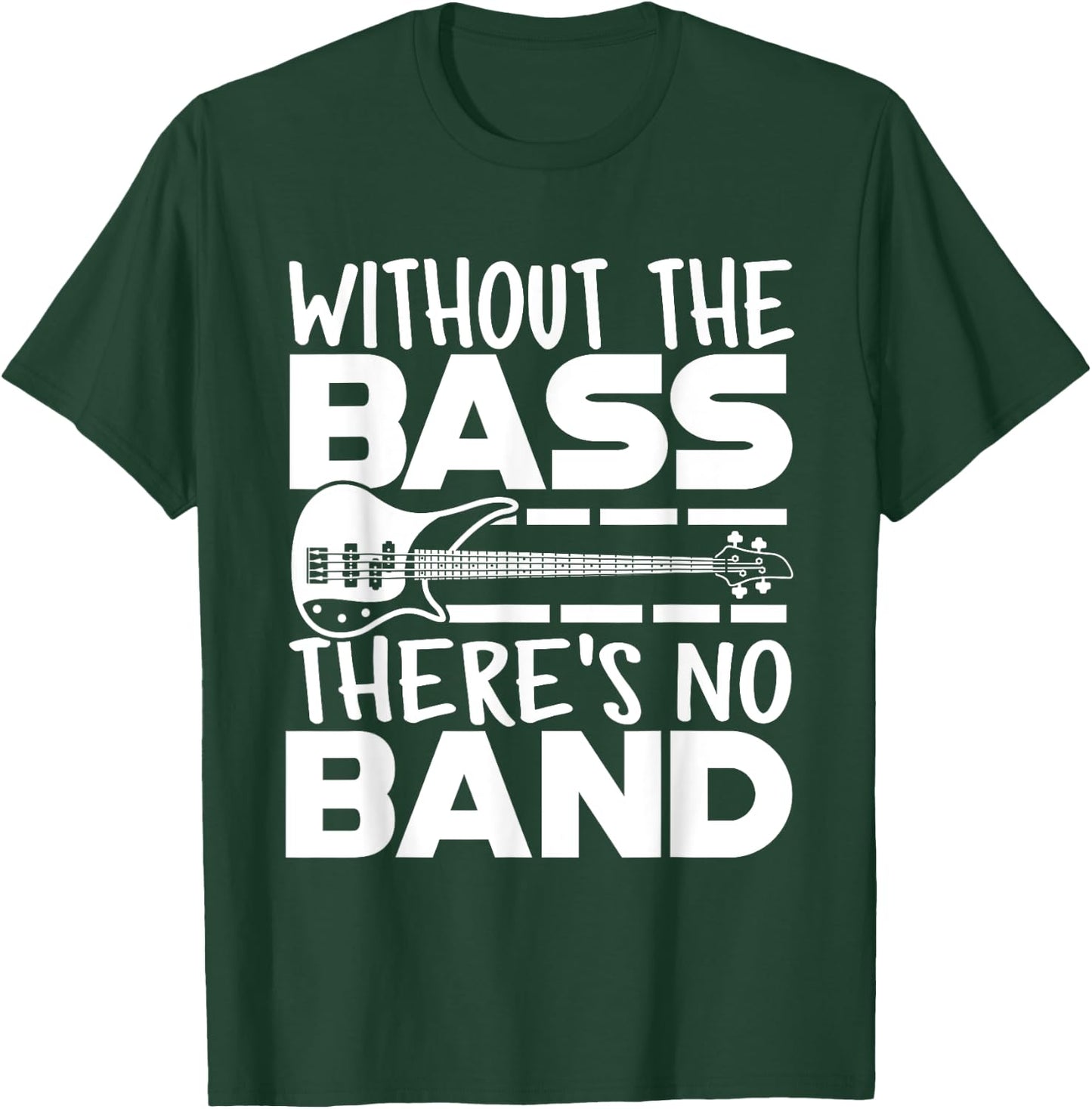 Without The Bass There's No Band Funny Bassist Music Outfit T-Shirt - T-Shirt | Forest