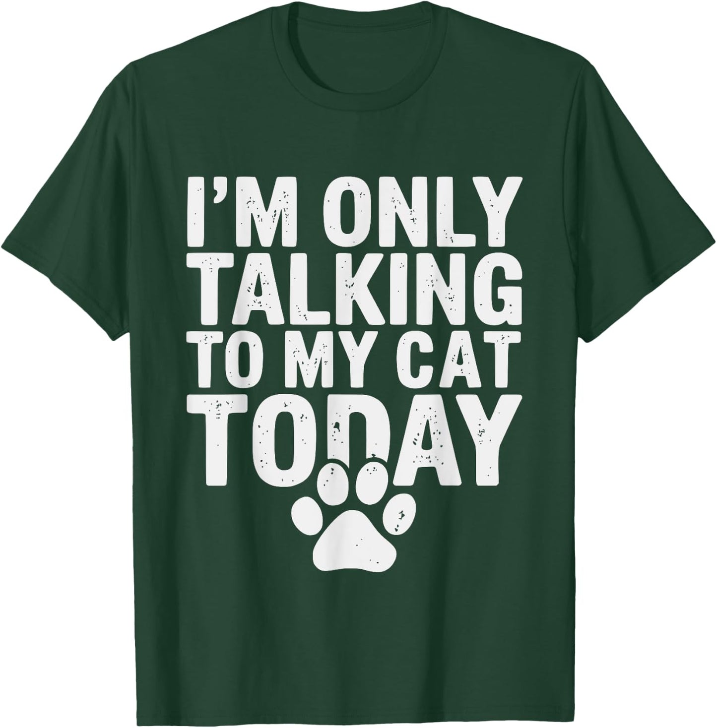 I'm Only Talking To My Cat Today Cat Lover Distressed Men Women Girls Kids T-Shirt - T-Shirt | Forest