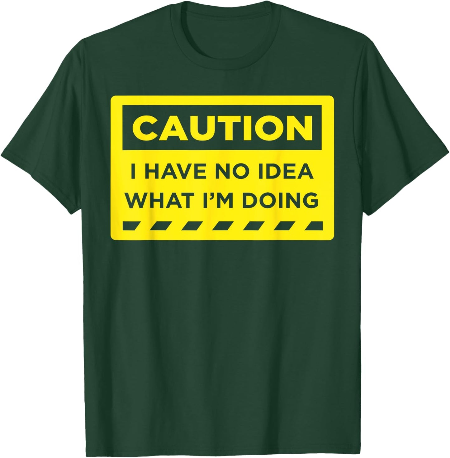 Caution I Have No Idea What I'm Doing T-Shirt - T-Shirt | Forest