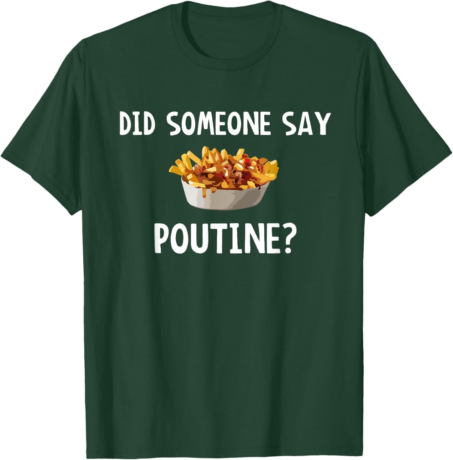 Did Someone Say Poutine? T-Shirt - T-Shirt | Forest