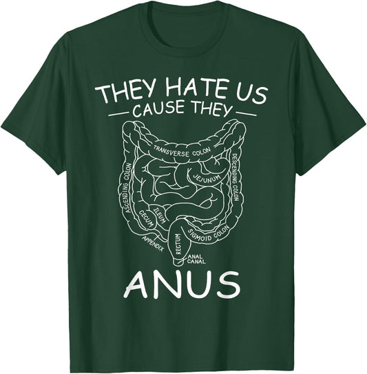 They Hate Us Cause They Anus Endoscopy Colonoscopy T-Shirt - T-Shirt | Forest