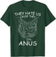 They Hate Us Cause They Anus Endoscopy Colonoscopy T-Shirt - T-Shirt | Forest