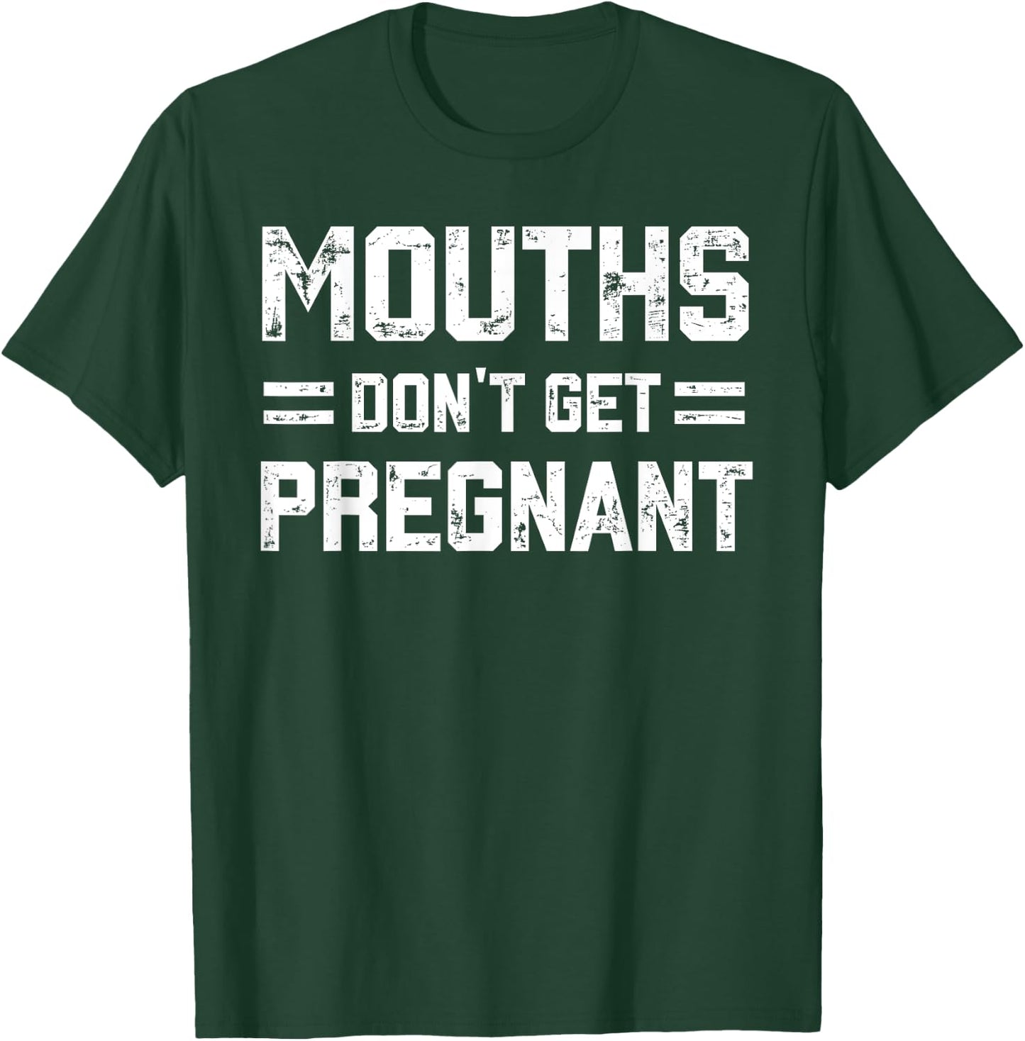 Mouths Don't Get Pregnant Funny Vintage Humor Joke Outfit T-Shirt - T-Shirt | Forest