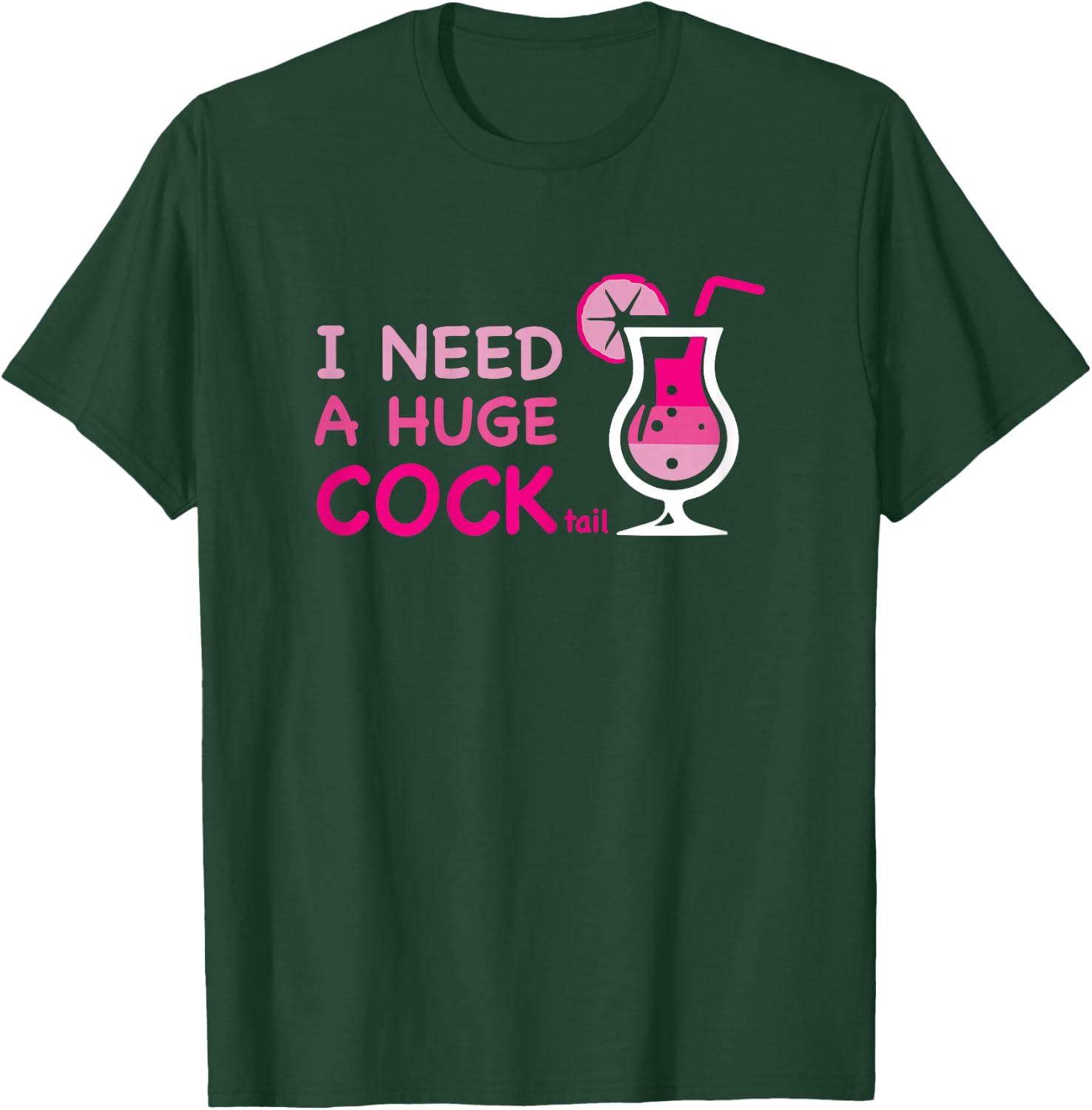 I Need a Huge COCKtail Adult Joke Outfit Party Cocktail T-Shirt - T-Shirt | Forest