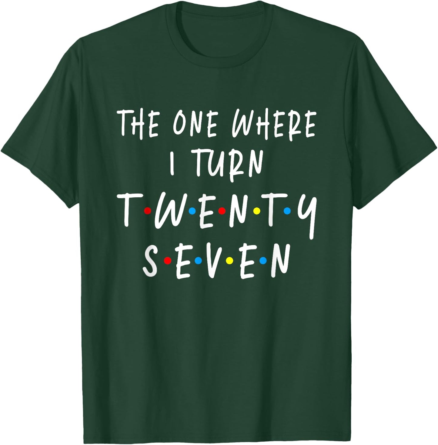 The One Where I Turn Twenty Seven 27 Years Old 27th Birthday T-Shirt - T-Shirt | Forest
