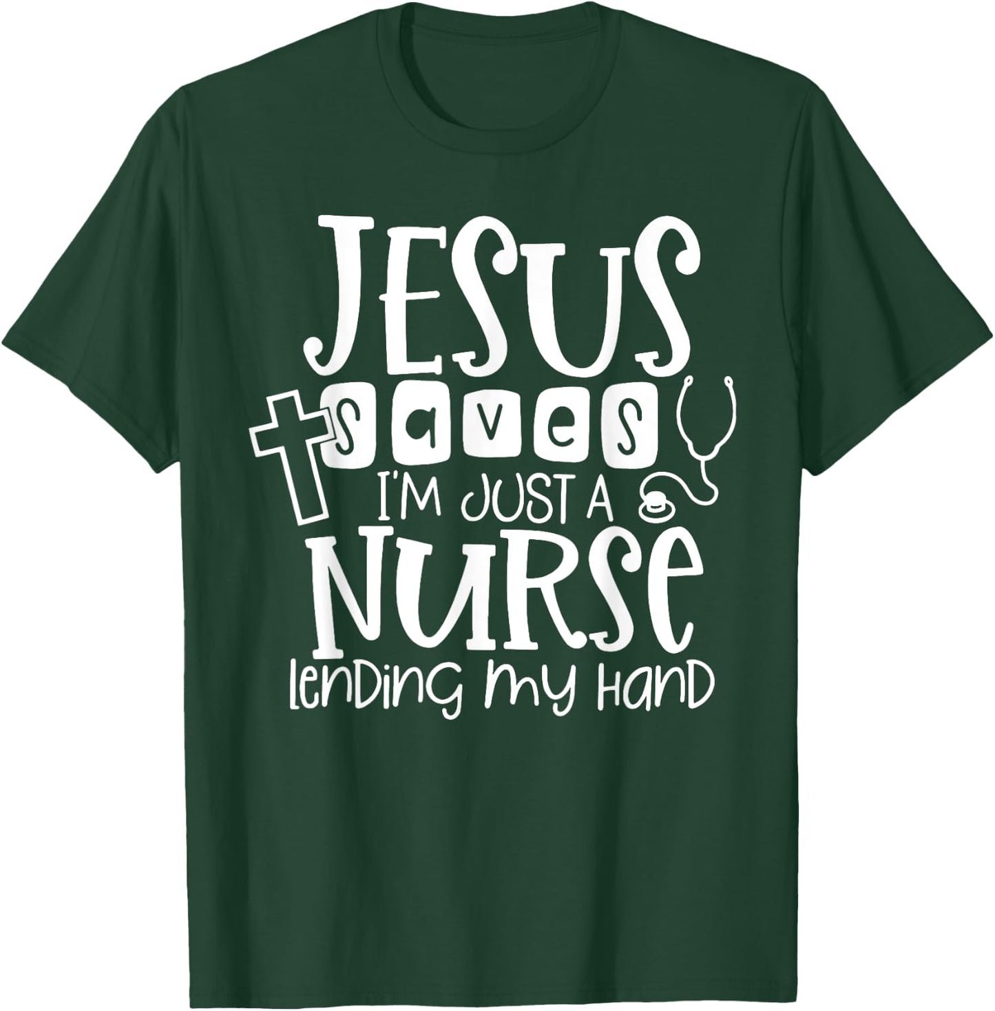 Jesus Saves I'm Just A Nurse Lending My Hand T-Shirt - T-Shirt | Forest