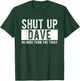 Shut Up Dave No More From You Today Funny Dave Name T-Shirt - T-Shirt | Forest
