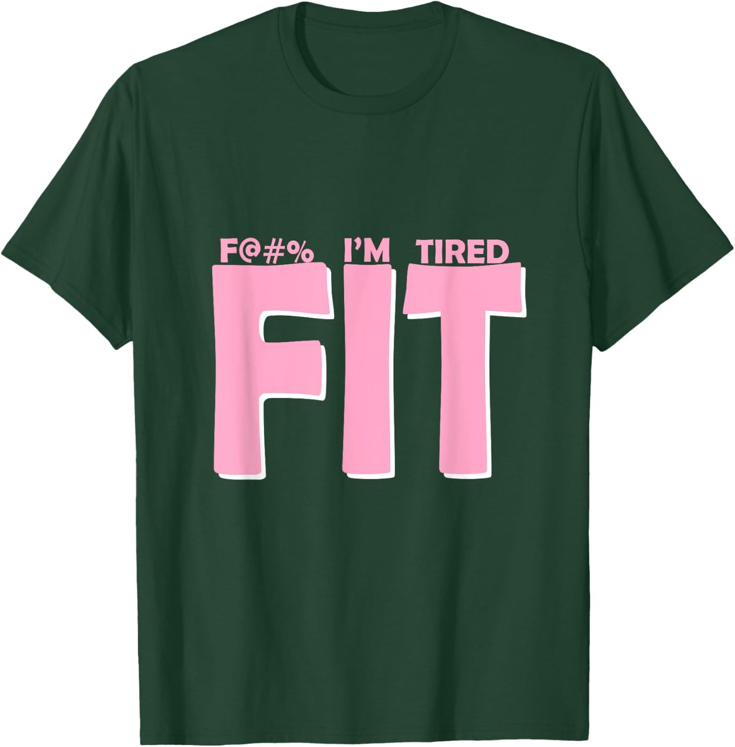 FIT I'm Tired Workout Motivation T-Shirt - T-Shirt | Forest