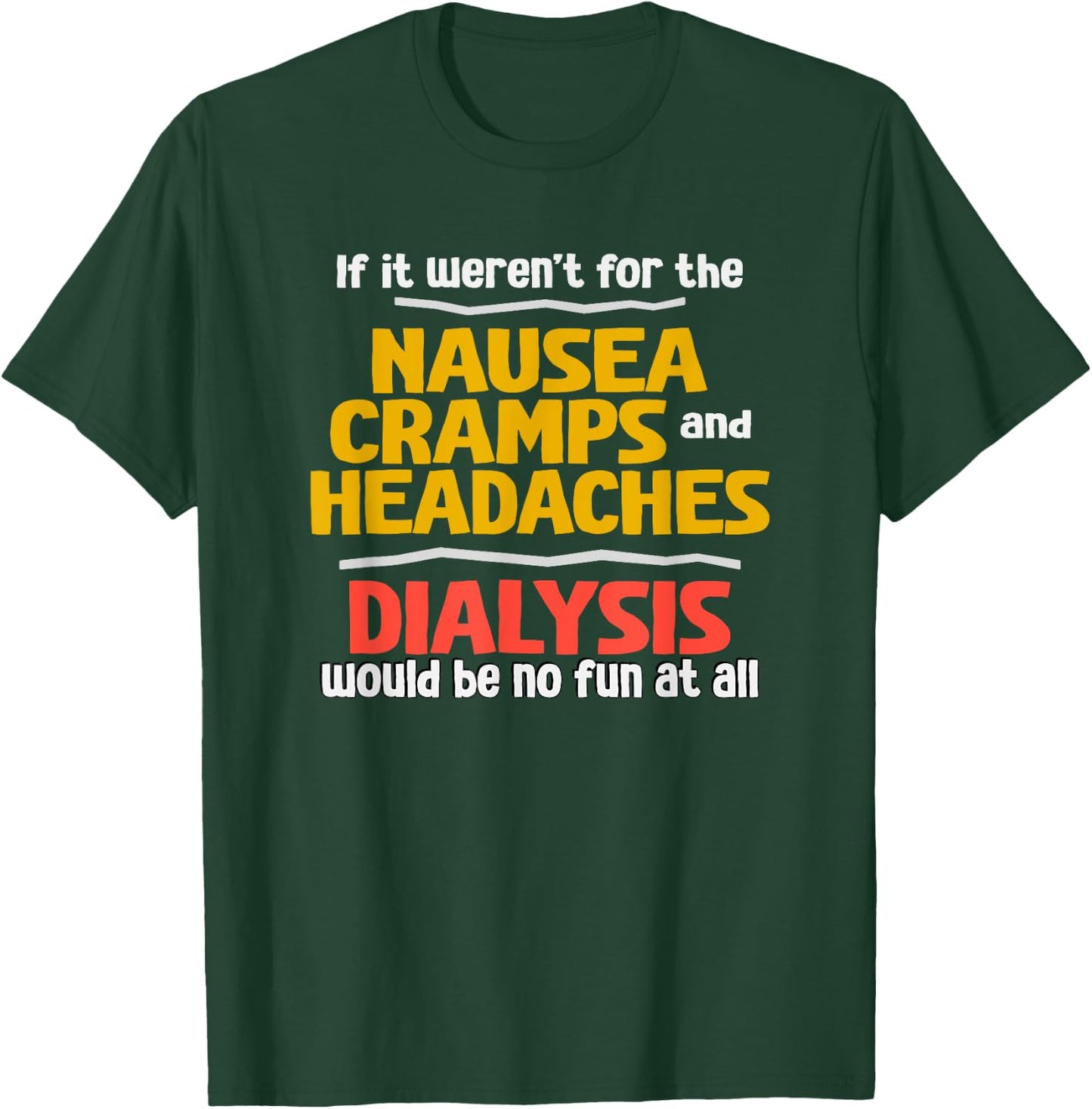 Funny Dialysis Shirt about Dialysis Side Effects T-Shirt - T-Shirt | Forest