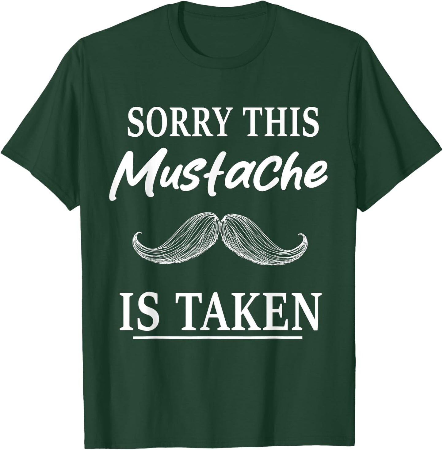 Sorry This Mustache is Taken Funny Mustache T-Shirt - T-Shirt | Forest