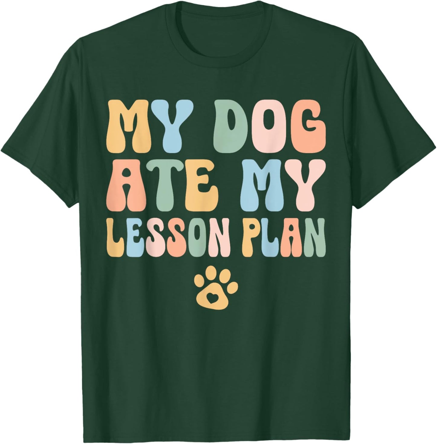 Teacher Design My Dog Ate My Lesson Plan Teacher Lesson Plan Women Kids T-Shirt - T-Shirt | Forest