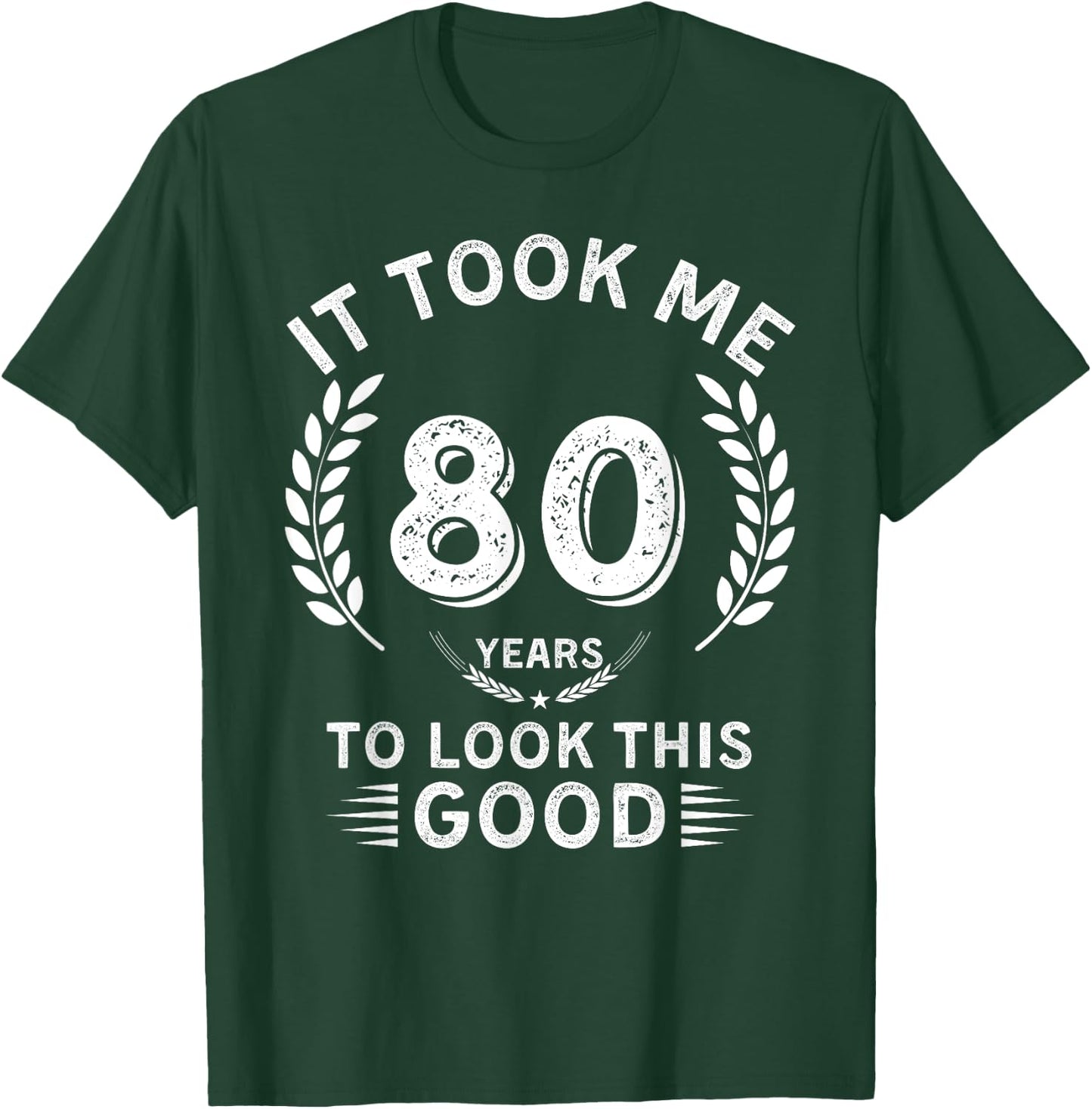 It Took Me 80 Years To Look This Good 80 birthday gifts T-Shirt - T-Shirt | Forest