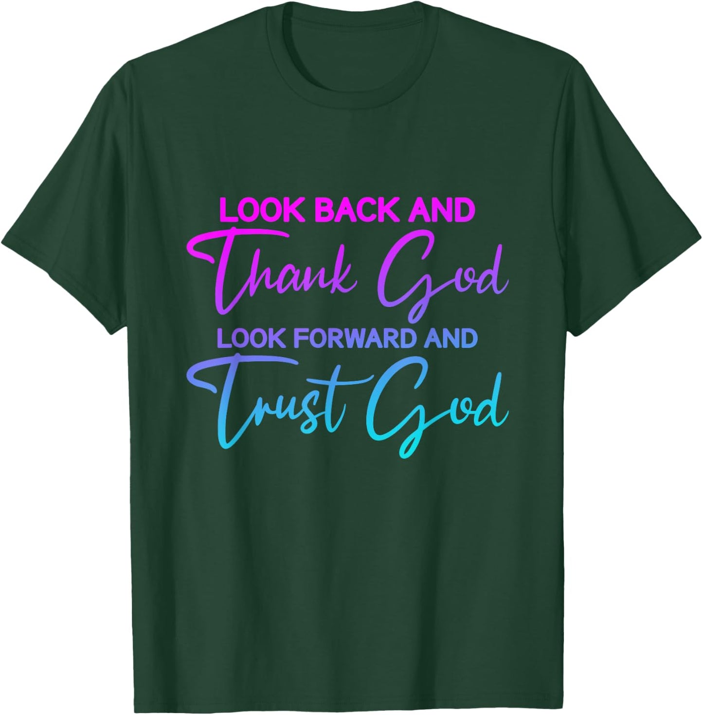 Look Back And Thank God Look Forward And Trust God T-Shirt - T-Shirt | Forest